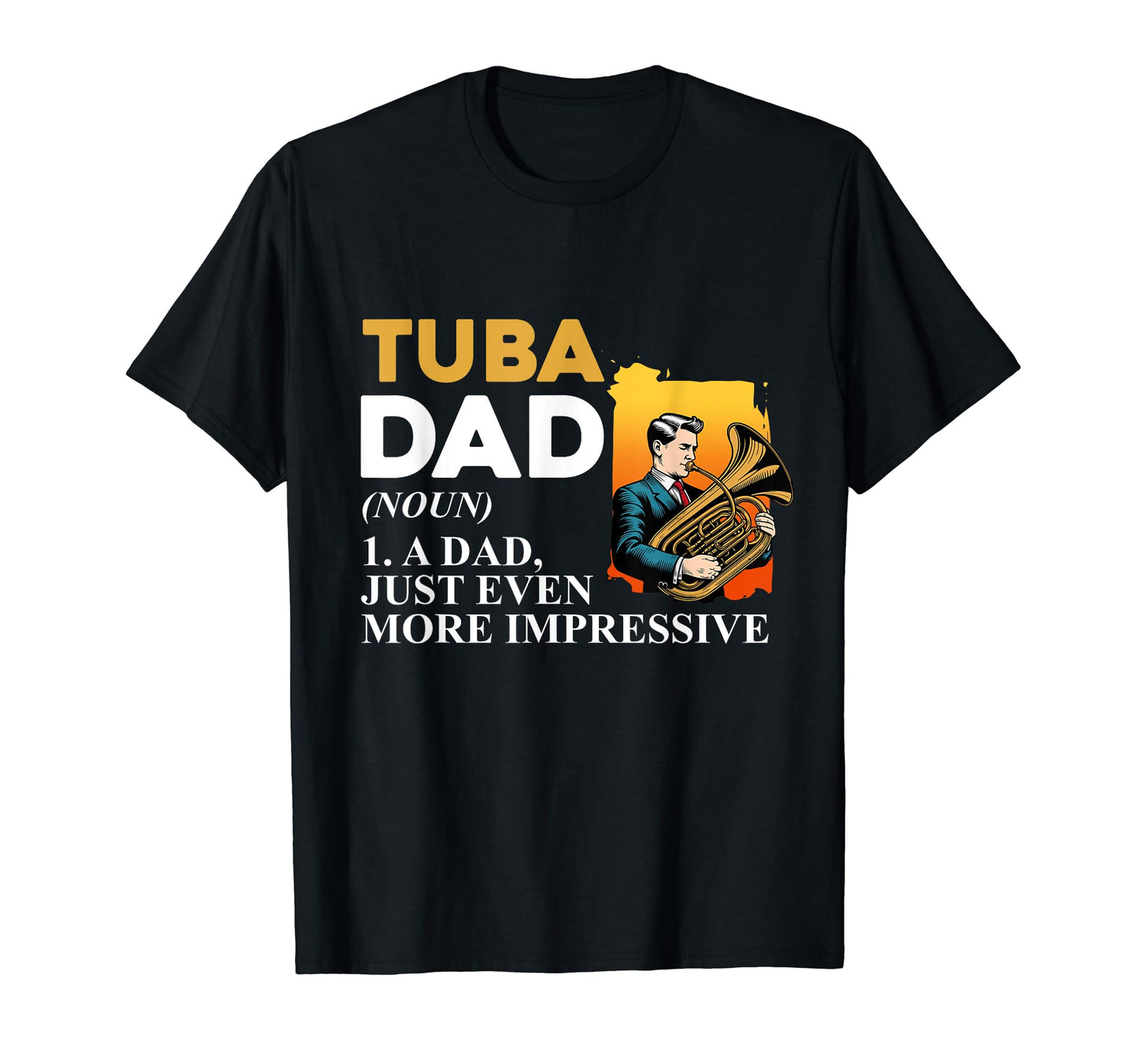 Tuba Player Dad Definition Musician T-Shirt - Novelty Apparel Men Women - T-Shirt, Sweatshirt, Hoodie