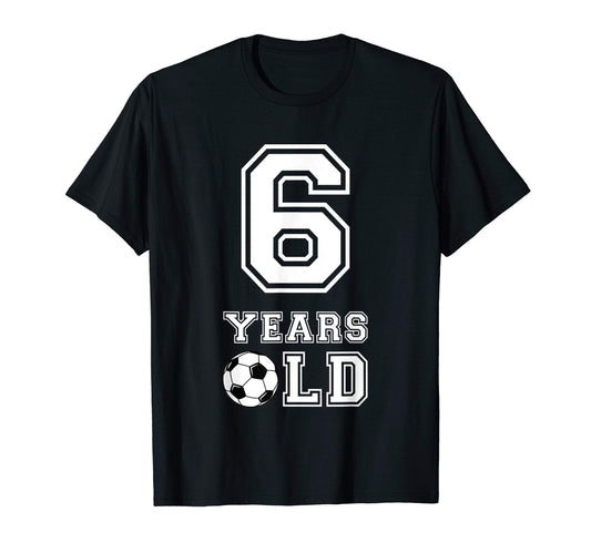 6 Years Old Soccer Birthday 6Th Birthday T-Shirt - Novelty Apparel Unisex - T-Shirt, Sweatshirt, Hoodie