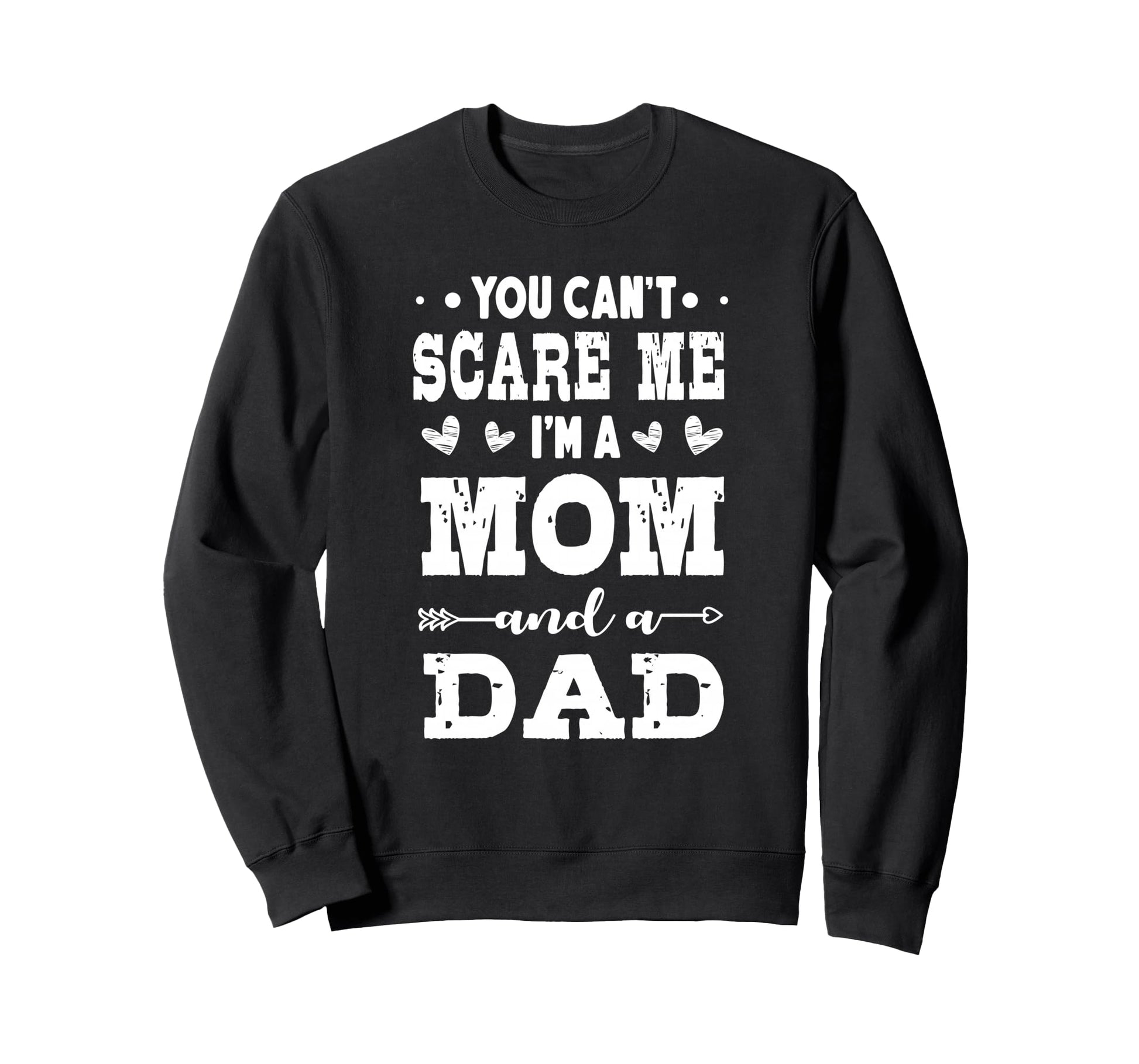 Funny Im Mom And Dad Single Mom Sweatshirt - Fun Novelty Design for Adults - T-Shirt, Sweatshirt, Hoodie