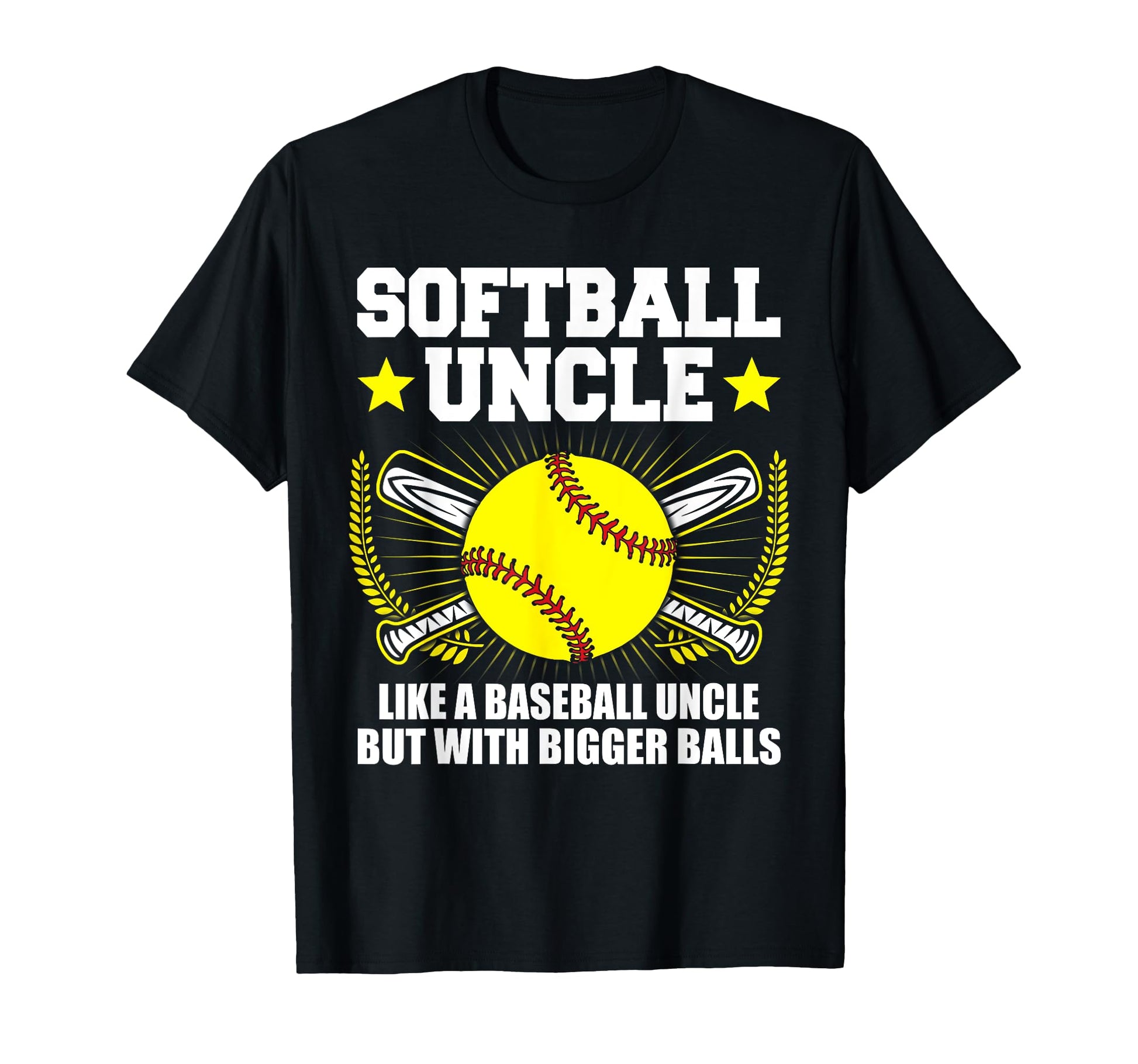 Softball Uncle Bigger Balls Funny T-Shirt - Casual Everyday Wear Unisex - T-Shirt, Sweatshirt, Hoodie