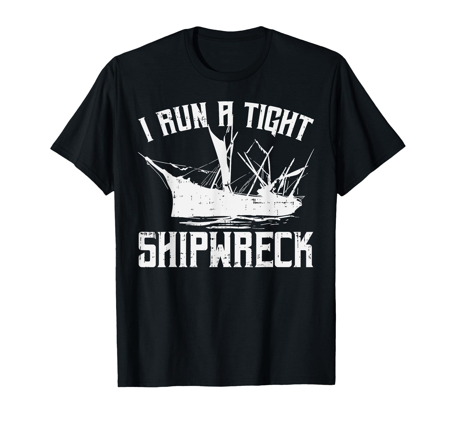 I Run Tight Shipwreck Funny Mom Dad T-Shirt - Trendy Graphic Men Women - T-Shirt, Sweatshirt, Hoodie