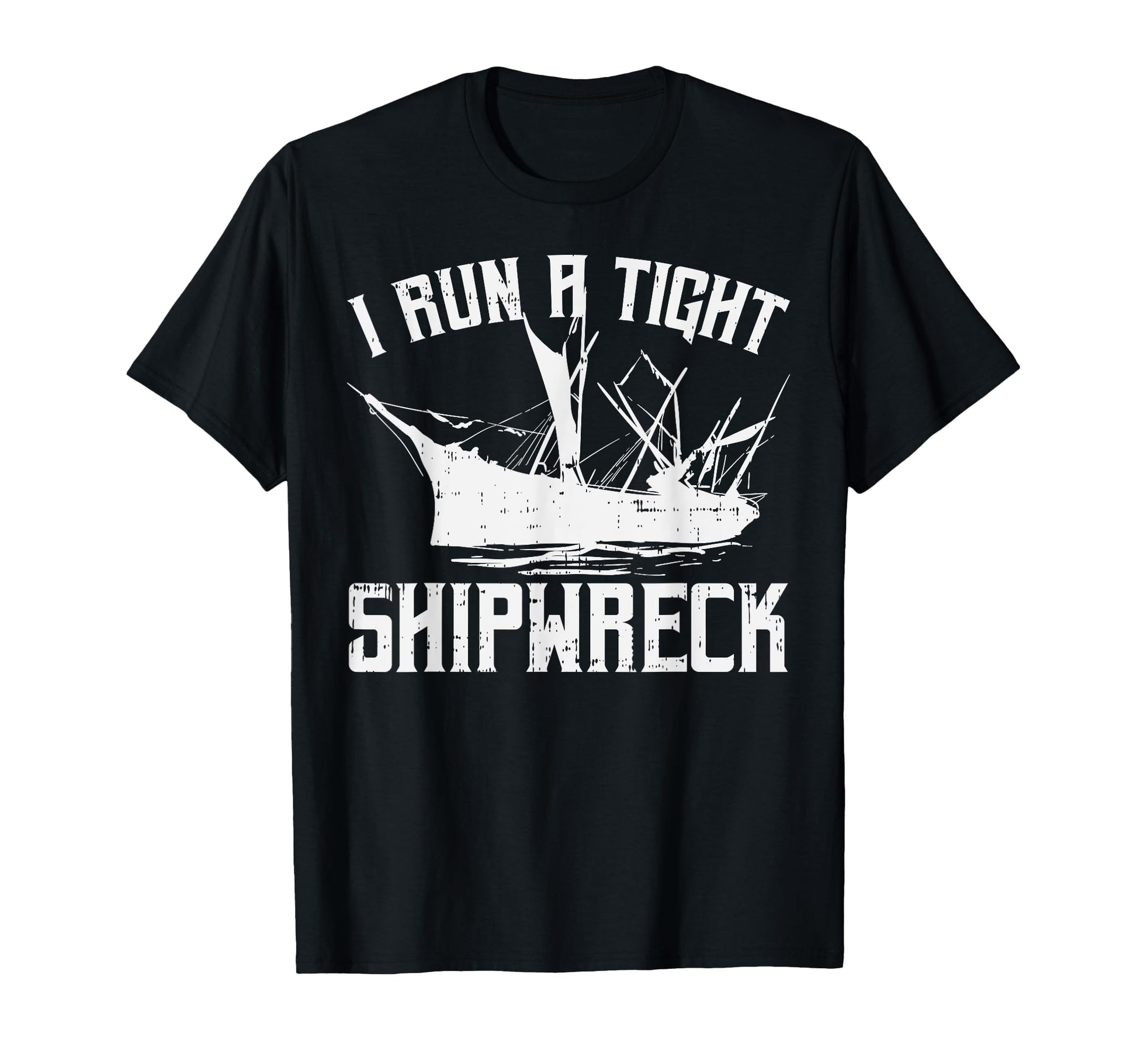 I Run Tight Shipwreck Funny Mom Dad T-Shirt - Trendy Graphic Men Women - T-Shirt, Sweatshirt, Hoodie