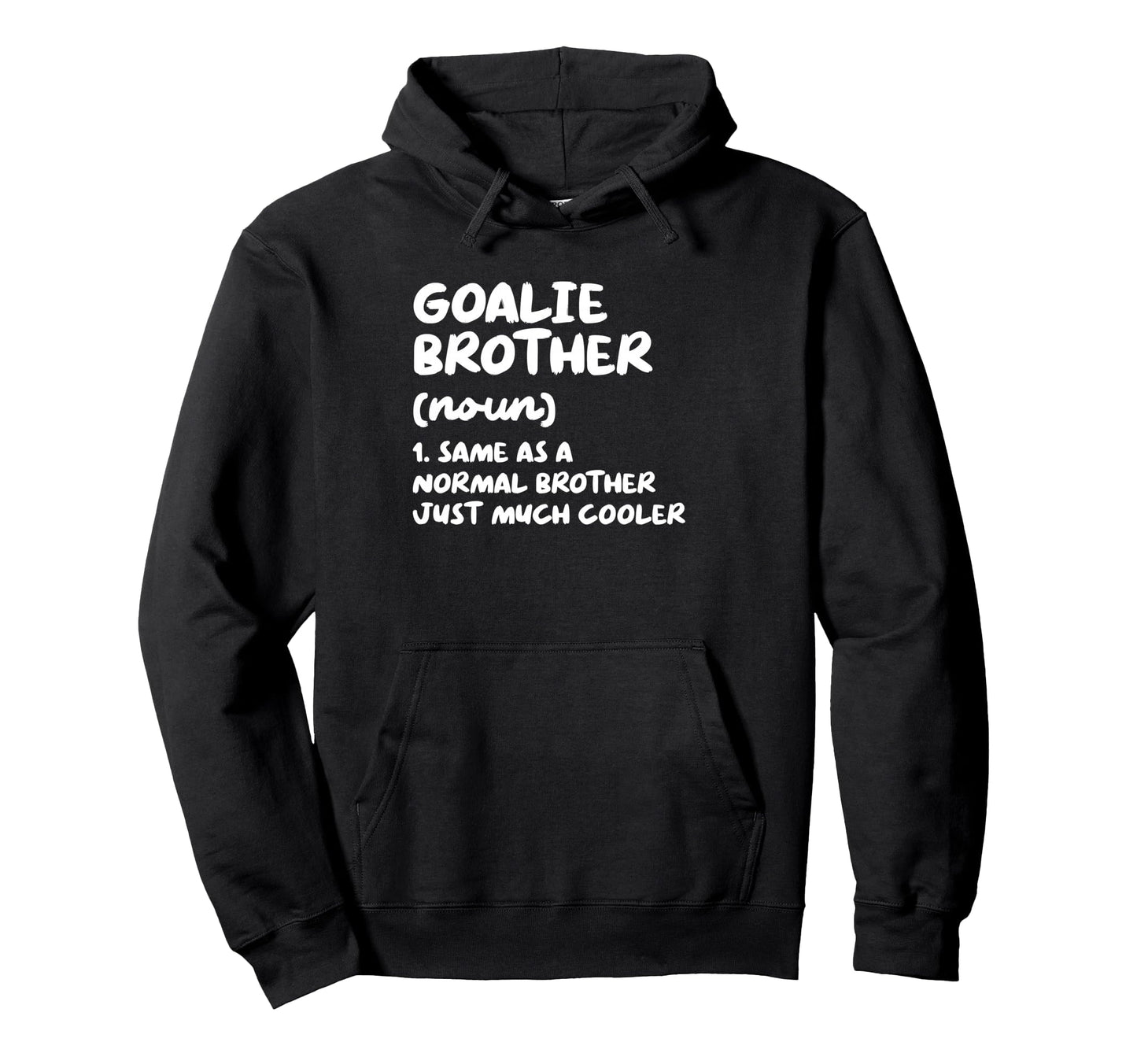 Goalie Brother Definition Funny Hoodie - Casual Everyday Wear for Adults - T-Shirt, Sweatshirt, Hoodie