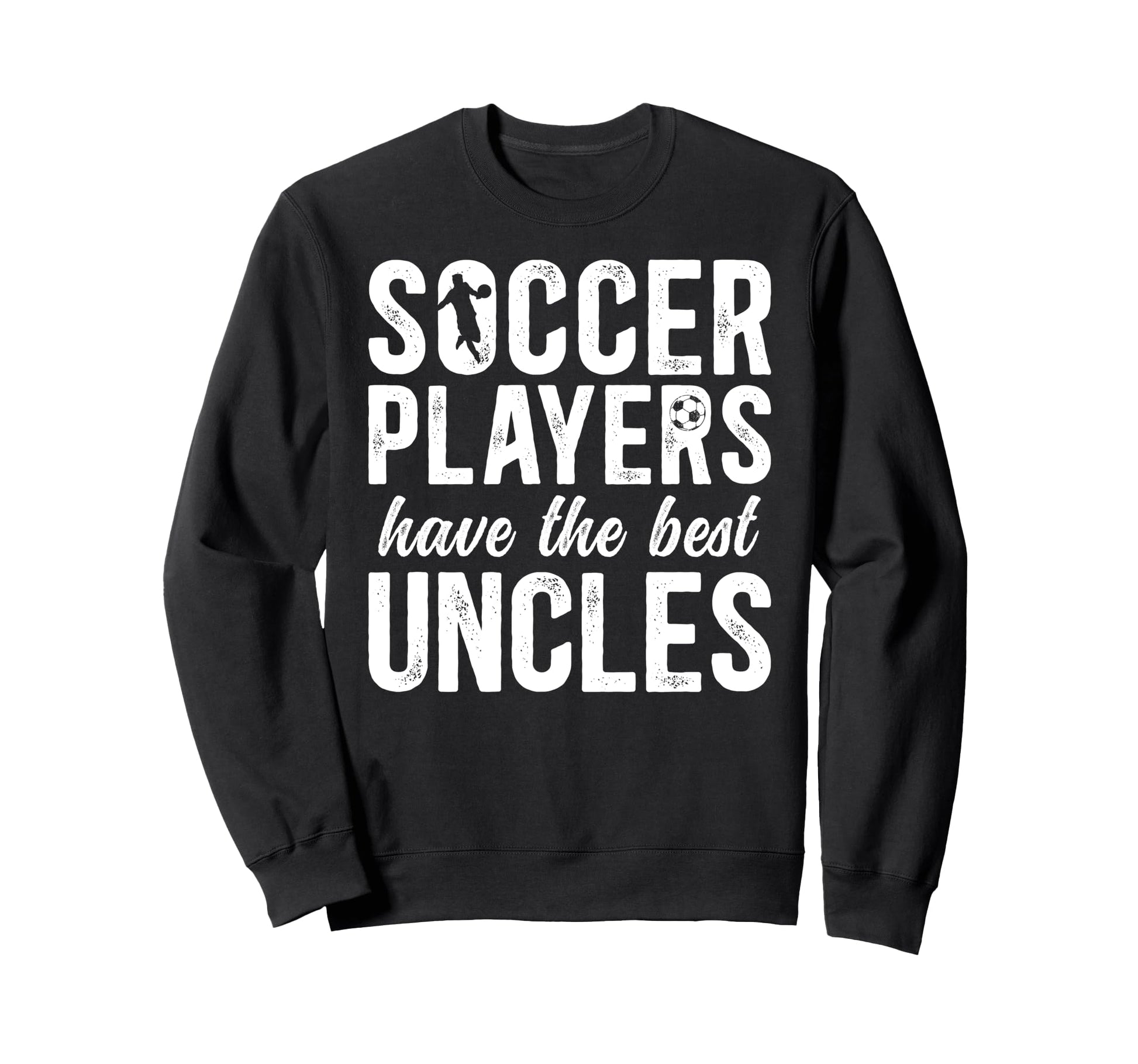 Best Soccer Uncle Soccer Player Uncle Sweatshirt - Graphic Print for Adults - T-Shirt, Sweatshirt, Hoodie