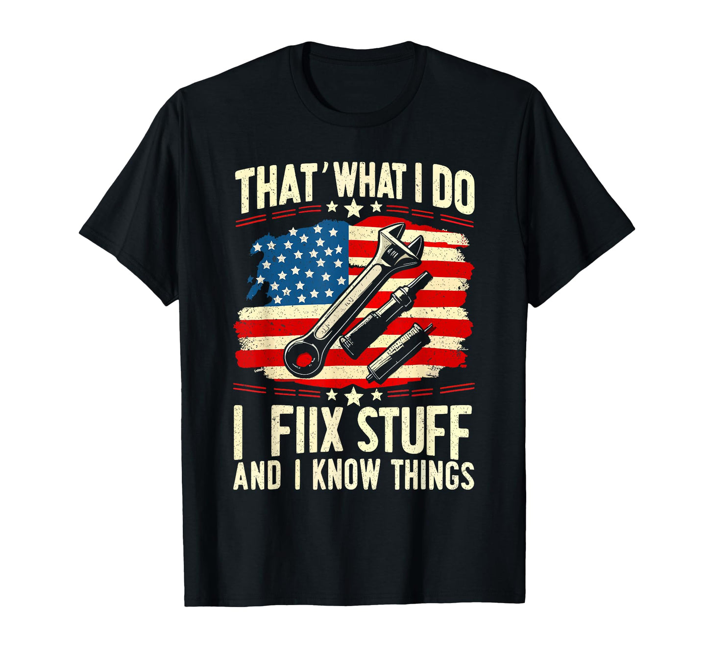 Thats What I Do I Fix Stuff And I Know T-Shirt - Unique Graphic Unisex - T-Shirt, Sweatshirt, Hoodie