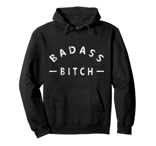 Badass Bitch Strong Hooded Sweatshirt - Casual Everyday Wear Unisex - T-Shirt, Sweatshirt, Hoodie