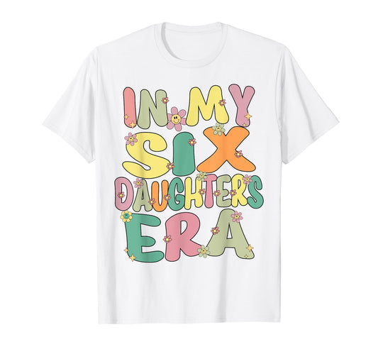 6 Six Daughters Dad Mom My 6 Six T-Shirt - Unique Graphic for Adults - T-Shirt, Sweatshirt, Hoodie