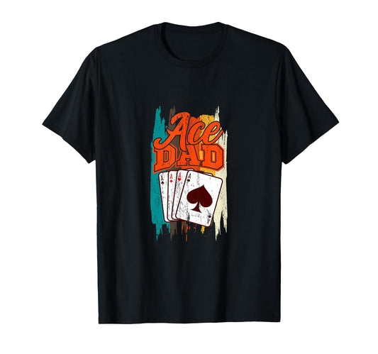 Ace Dad Poker Card Game Family T-Shirt - Streetwear Style Men Women - T-Shirt, Sweatshirt, Hoodie