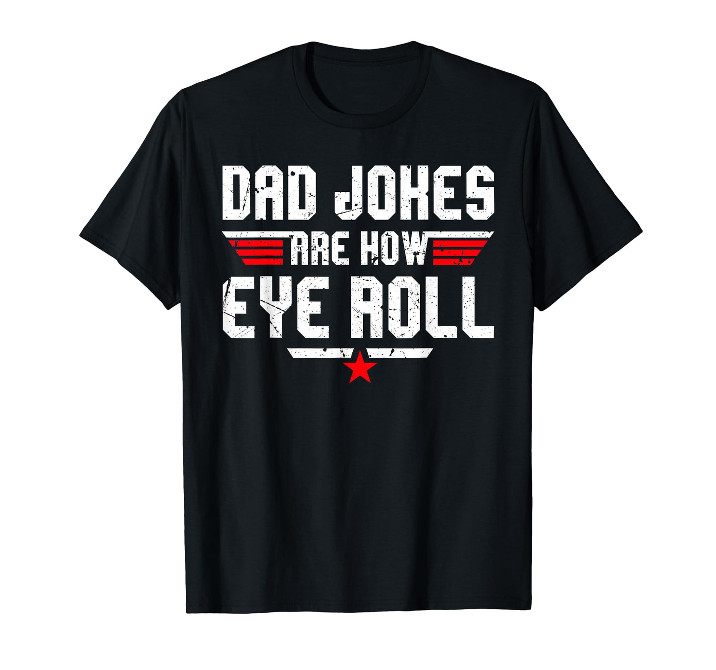 Dad Jokes Are How Eye Roll Funny Gifts T-Shirt - Fun Novelty Design Unisex - T-Shirt, Sweatshirt, Hoodie