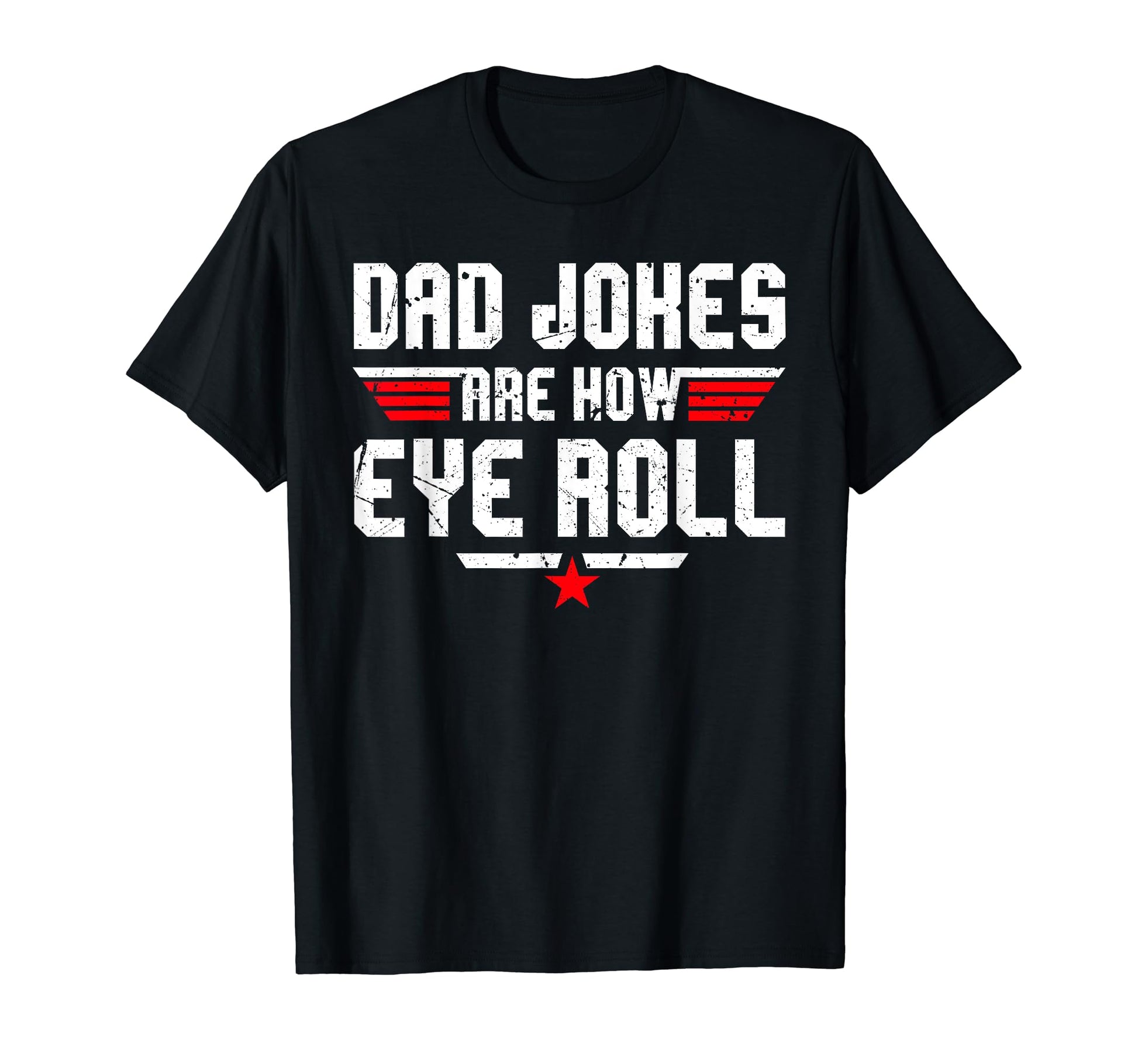 Dad Jokes Are How Eye Roll Funny Gifts T-Shirt - Fun Novelty Design Unisex - T-Shirt, Sweatshirt, Hoodie