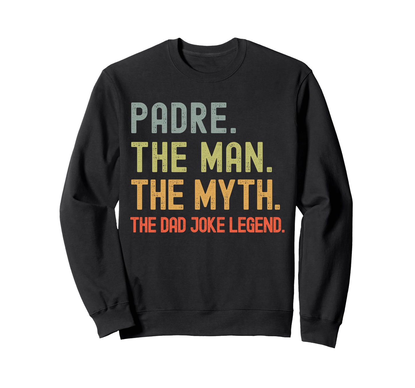Padre Myth Dad Joke Legend Funny Sweatshirt - Streetwear Style Unisex - T-Shirt, Sweatshirt, Hoodie
