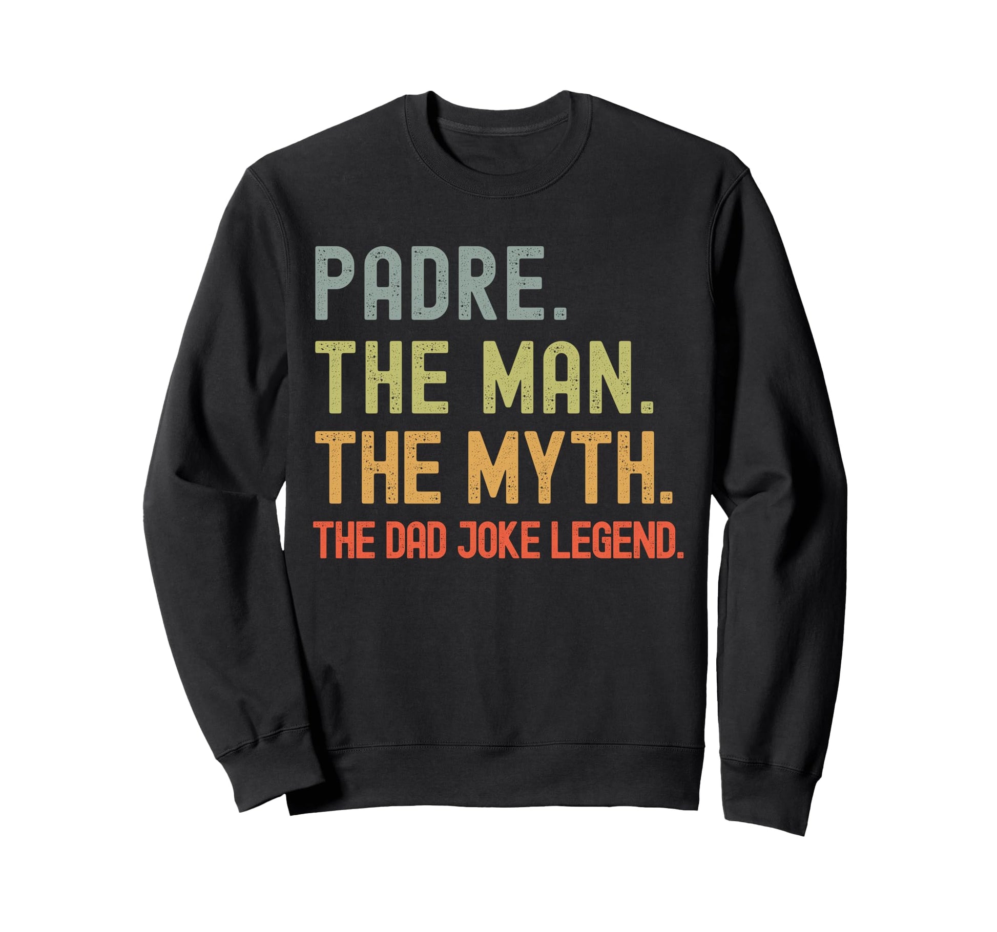 Padre Myth Dad Joke Legend Funny Sweatshirt - Streetwear Style Unisex - T-Shirt, Sweatshirt, Hoodie
