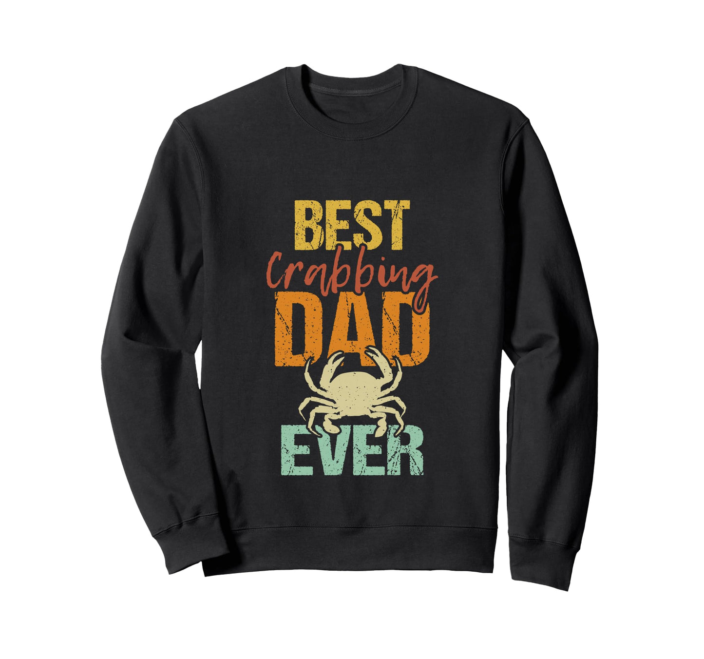 Best Crabbing Dad Ever Funny Crab Sweatshirt - Unique Graphic Unisex - T-Shirt, Sweatshirt, Hoodie