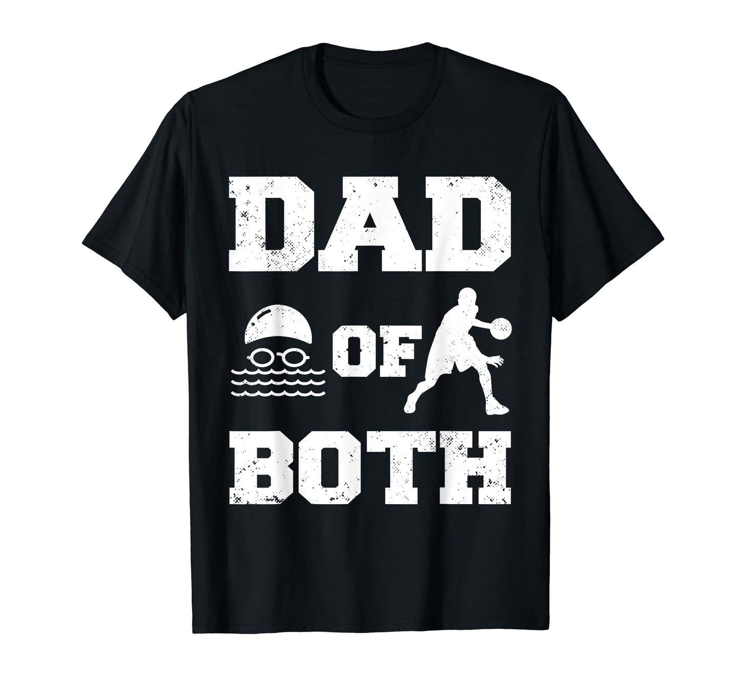 Dad Both Funny Swim Basketball Dad T-Shirt - Graphic Print Men Women - T-Shirt, Sweatshirt, Hoodie