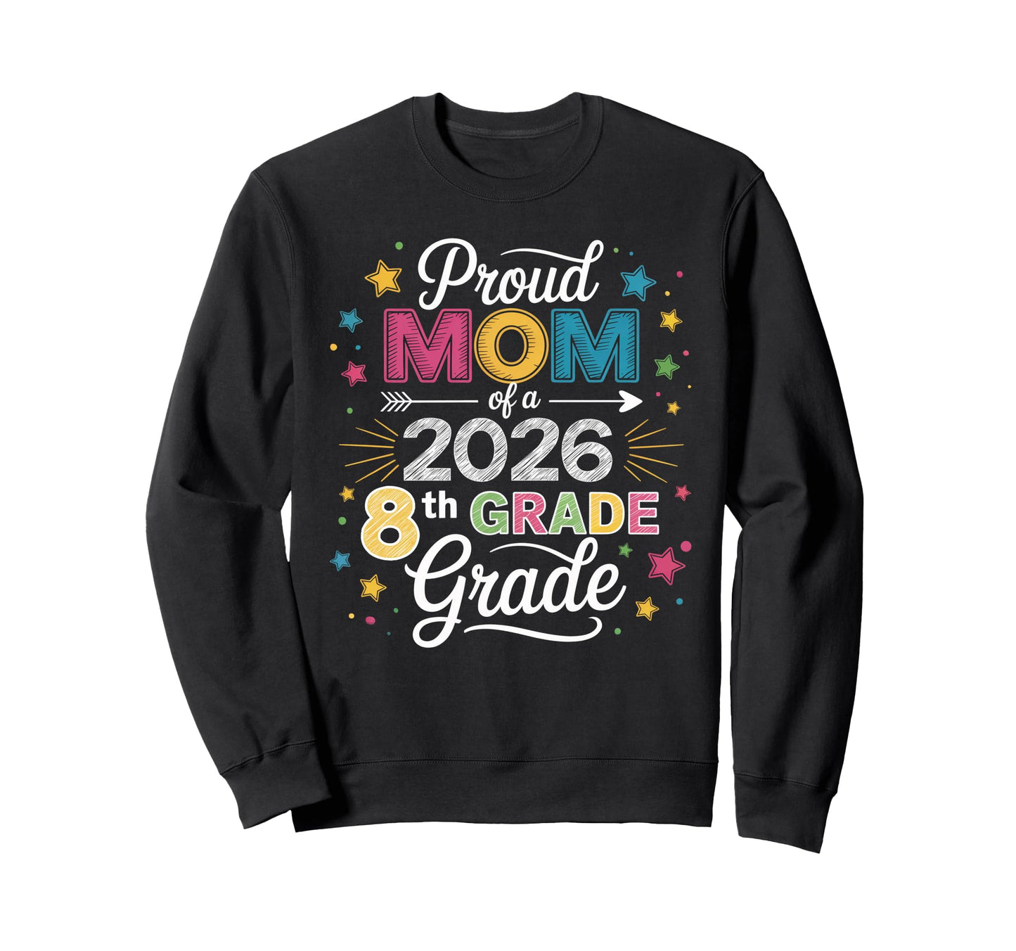 Proud Mom Class 2026 8Th Grade Sweatshirt - Streetwear Style Unisex - T-Shirt, Sweatshirt, Hoodie