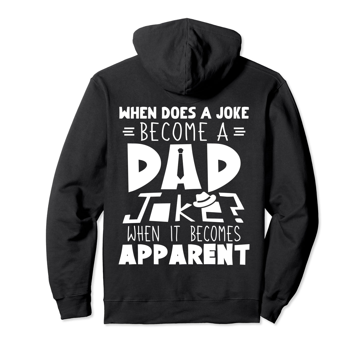 Does Joke Become Dad Joke Hoodie - Casual Everyday Wear for Adults - T-Shirt, Sweatshirt, Hoodie