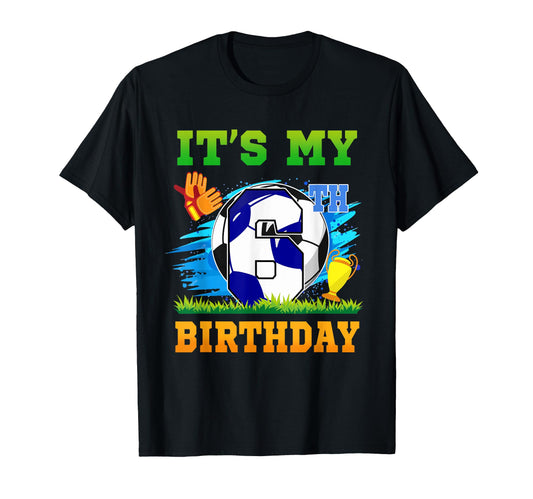 6 Year Old Its My 6Th Birthday Soccer T-Shirt - Custom Art Print Unisex - T-Shirt, Sweatshirt, Hoodie