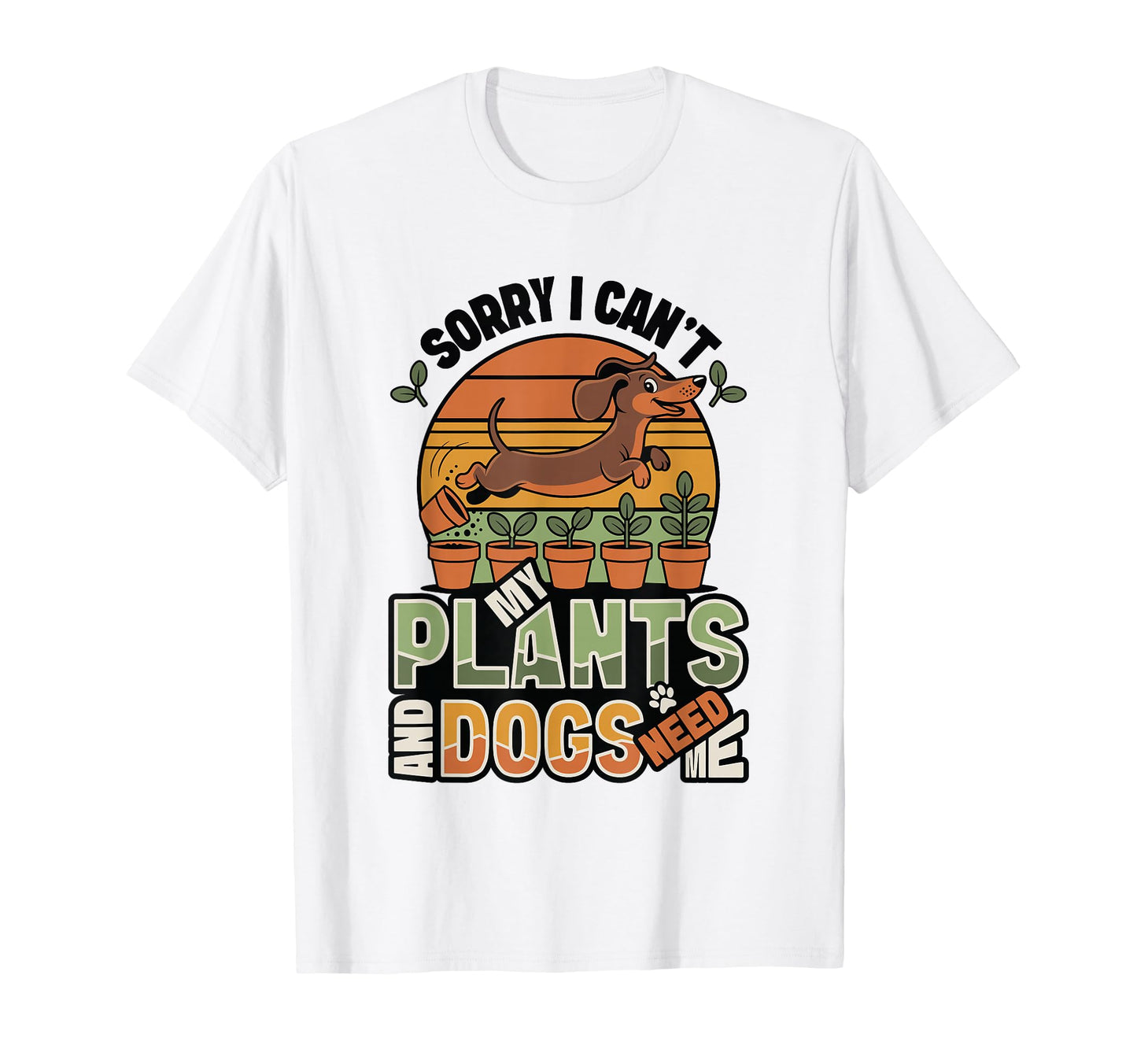 Dog Lover Sorry I Cant My Plants T-Shirt - Fun Novelty Design for Adults - T-Shirt, Sweatshirt, Hoodie