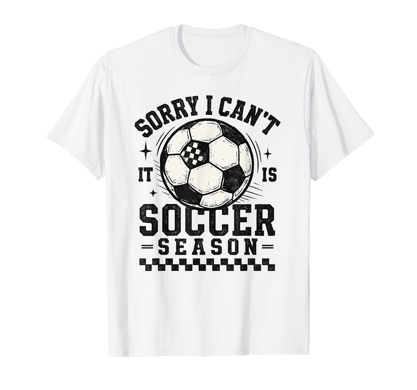 Sorry I Cant It Is Soccer Season T-Shirt - Aesthetic Graphic Men Women - T-Shirt, Sweatshirt, Hoodie