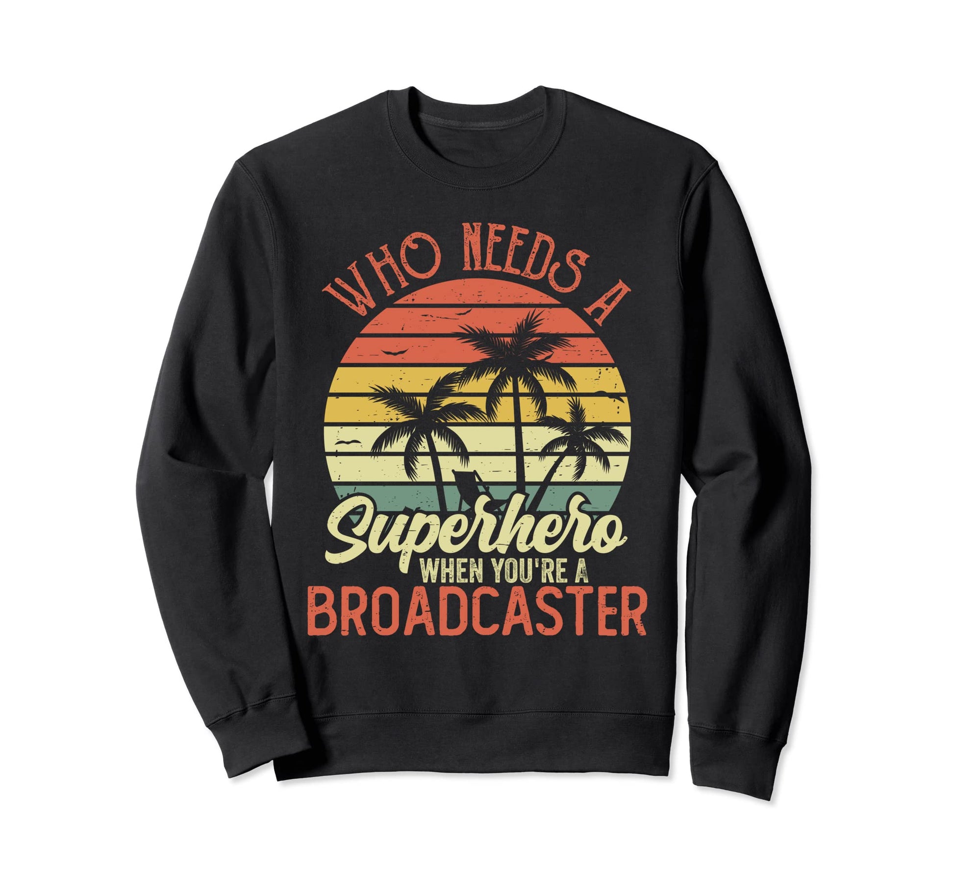 Funny Broadcaster Superhero Dad Sweatshirt - Novelty Apparel for Adults - T-Shirt, Sweatshirt, Hoodie