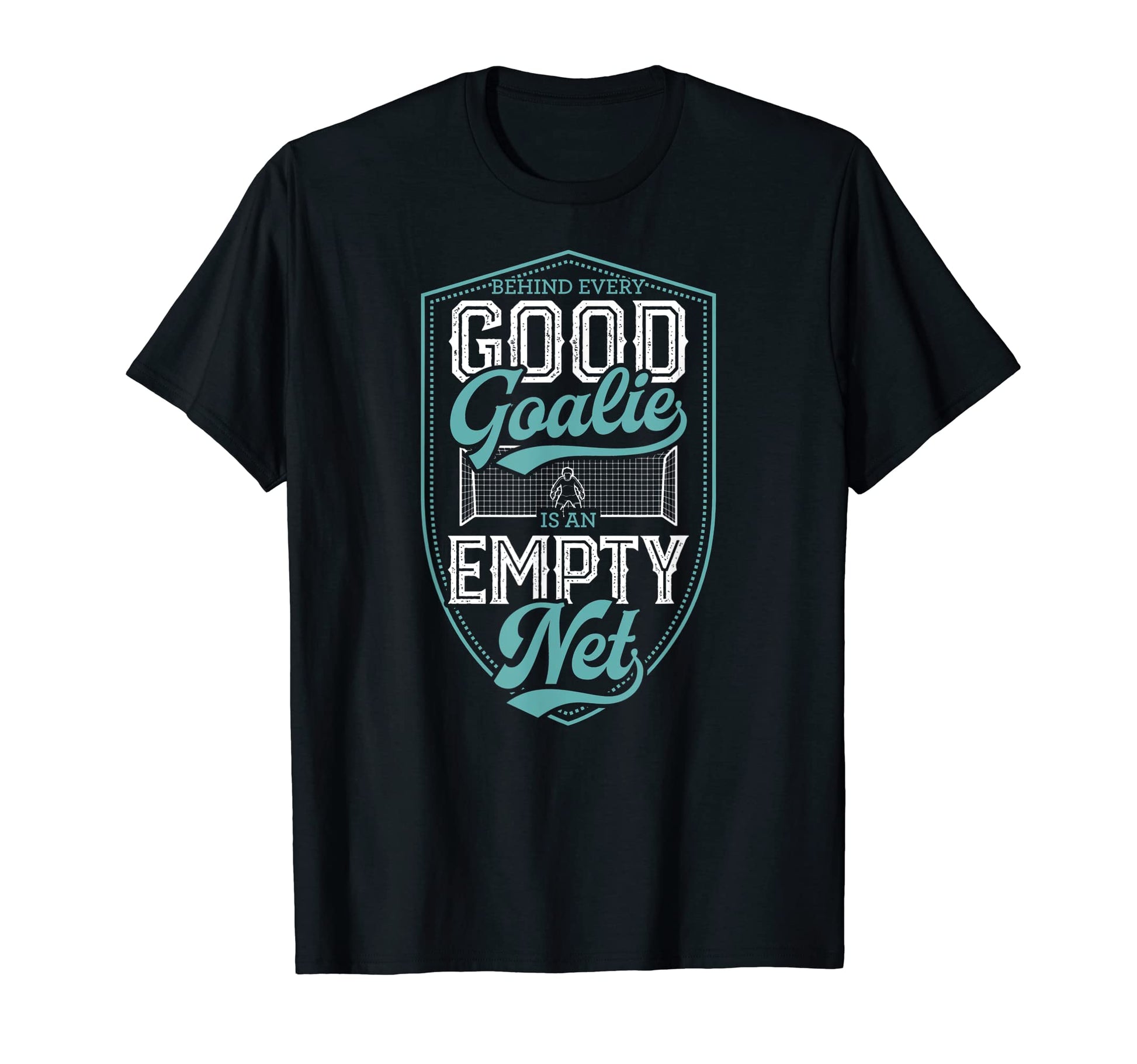 Behind Every Good Goalie Is Empty Net T-Shirt - Unique Graphic for Adults - T-Shirt, Sweatshirt, Hoodie