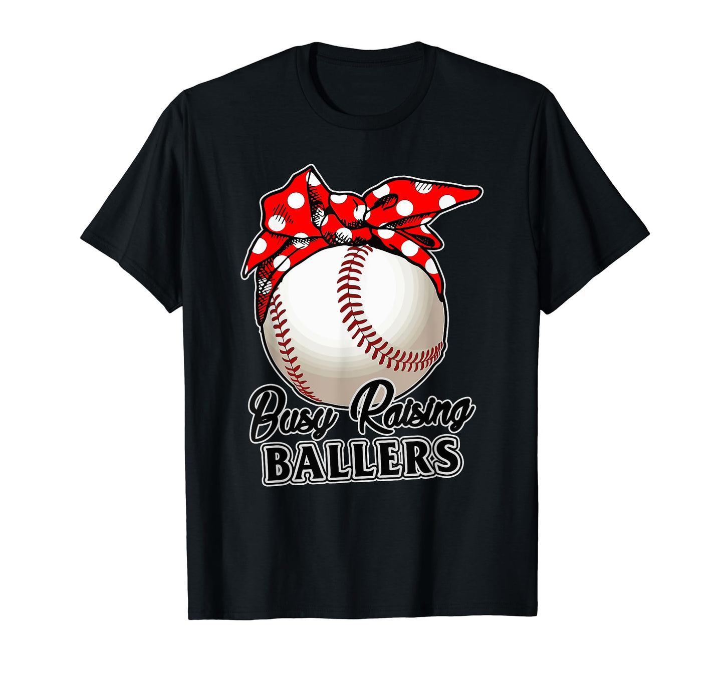 Busy Raising Ballers Softball T-Shirt - Fun Novelty Design Men Women - T-Shirt, Sweatshirt, Hoodie