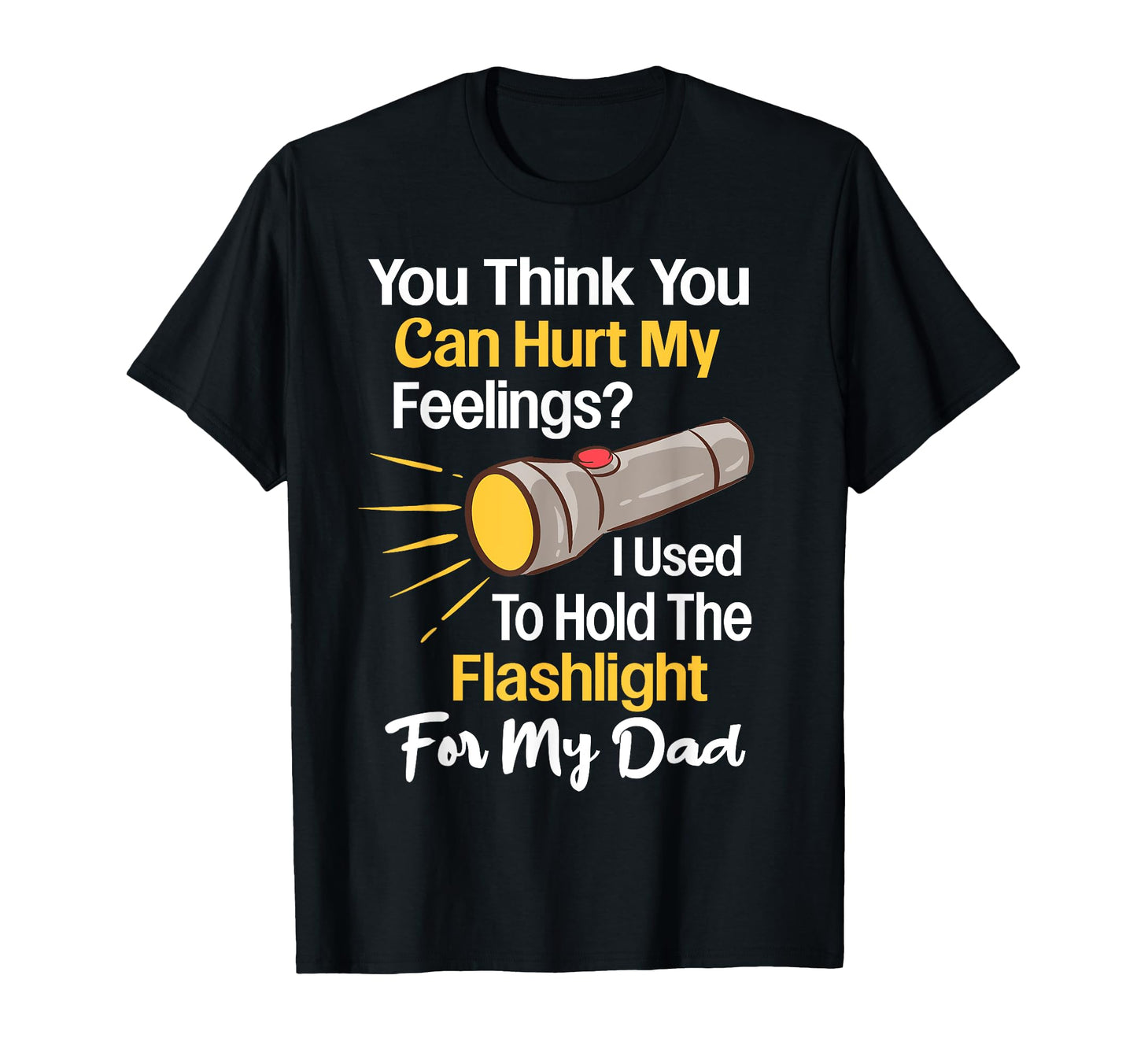 You Cant Hurt My Feelings Used To T-Shirt - Casual Everyday Wear Men Women - T-Shirt, Sweatshirt, Hoodie