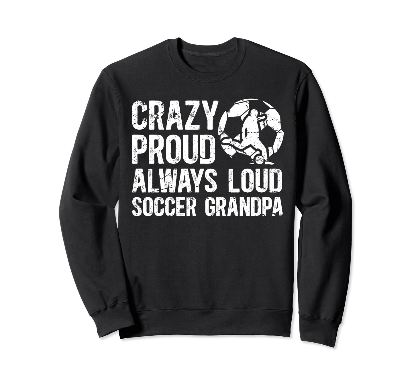 Crazy Proud Soccer Grandpa Sweatshirt - Aesthetic Graphic for Adults - T-Shirt, Sweatshirt, Hoodie