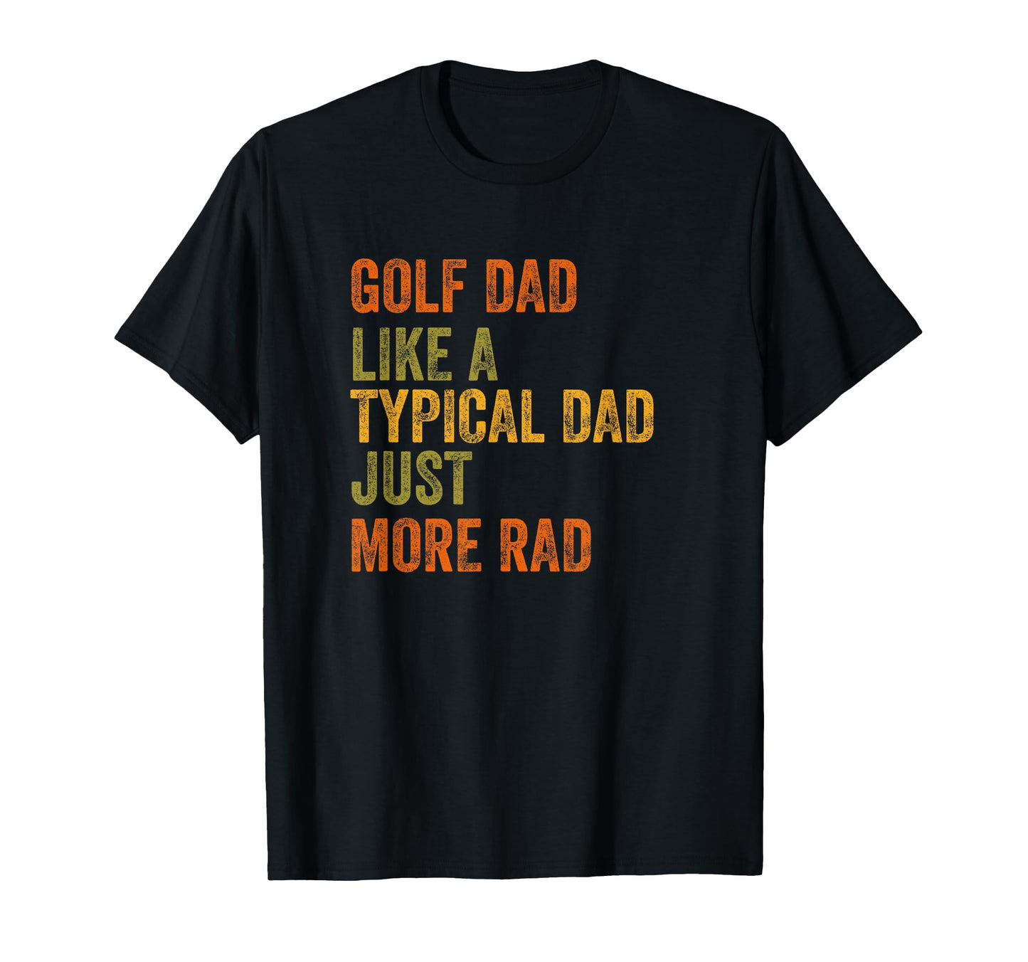 Golf Dad Just More Rad Text T-Shirt - Trendy Graphic for Adults - T-Shirt, Sweatshirt, Hoodie