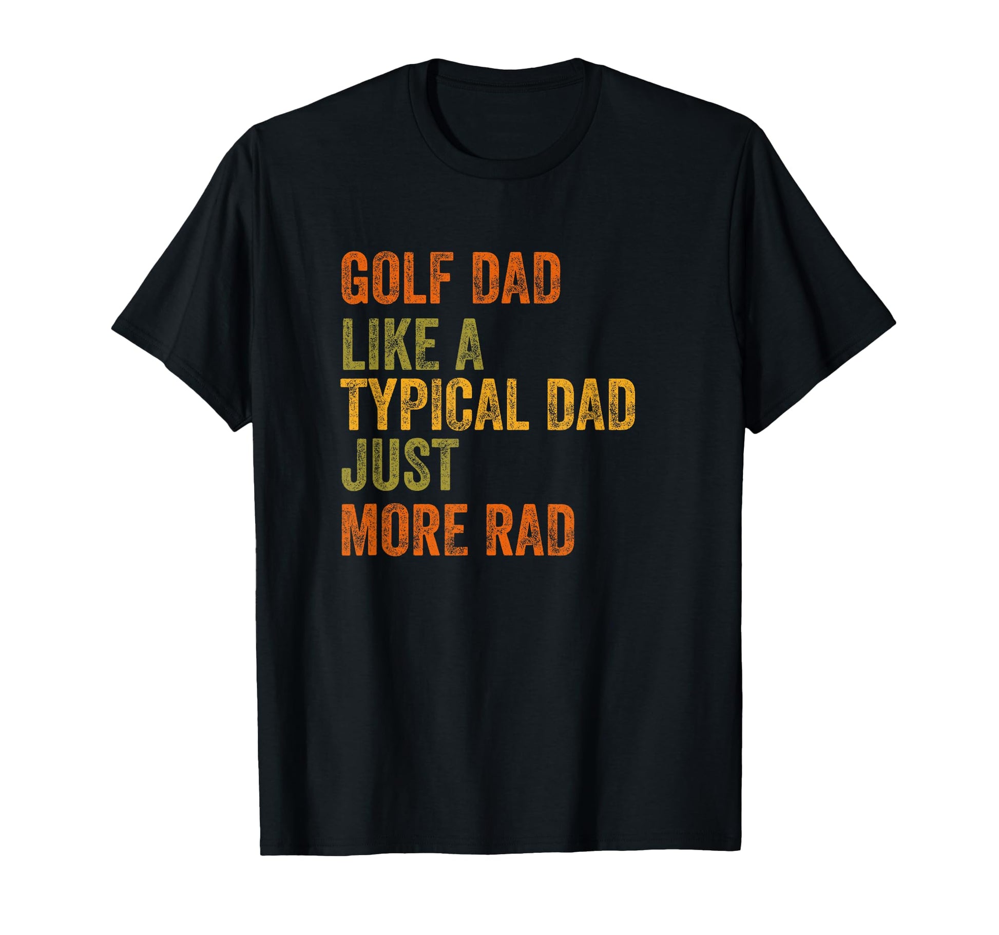Golf Dad Just More Rad Text T-Shirt - Trendy Graphic for Adults - T-Shirt, Sweatshirt, Hoodie