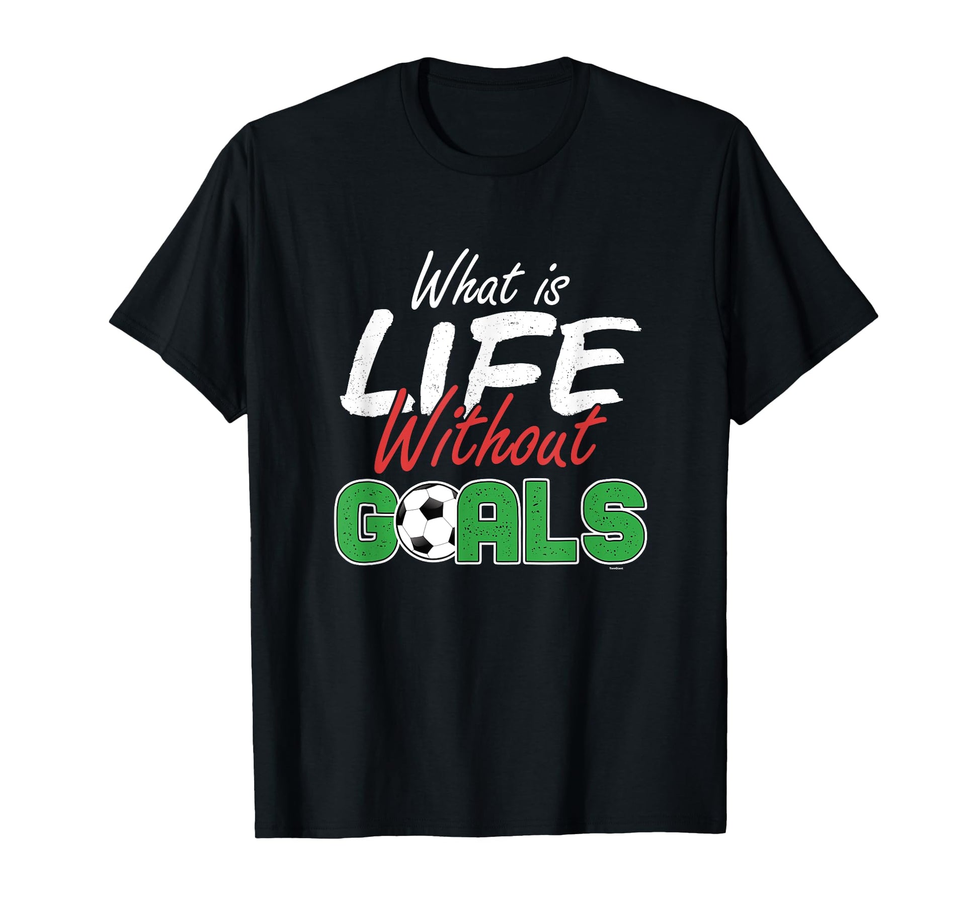 What Is Life Without Goals Soccer Player T-Shirt - Minimalist Print Unisex - T-Shirt, Sweatshirt, Hoodie