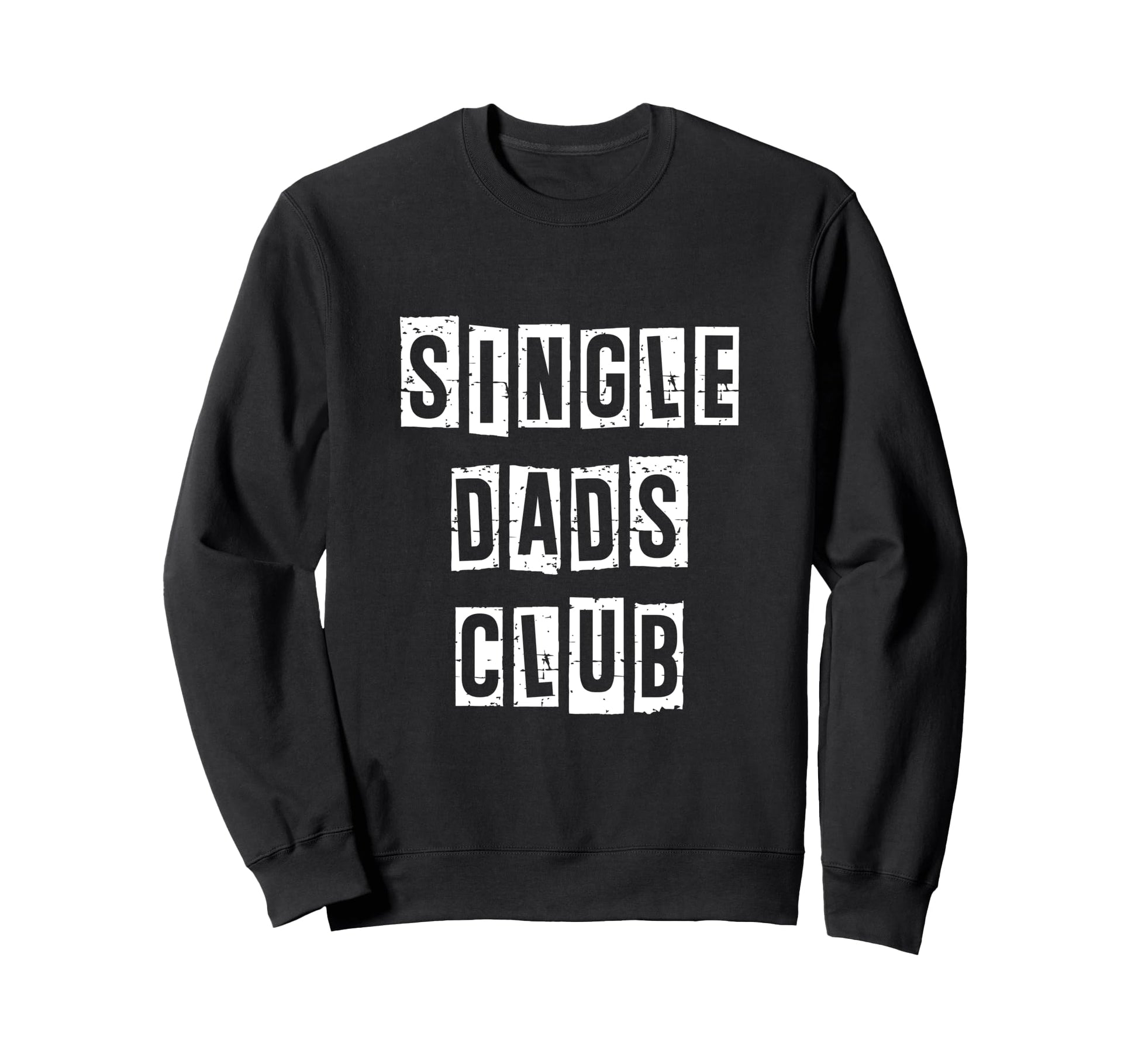 Single Dads Club Fathers Day Dad Sweatshirt - Streetwear Style for Adults - T-Shirt, Sweatshirt, Hoodie