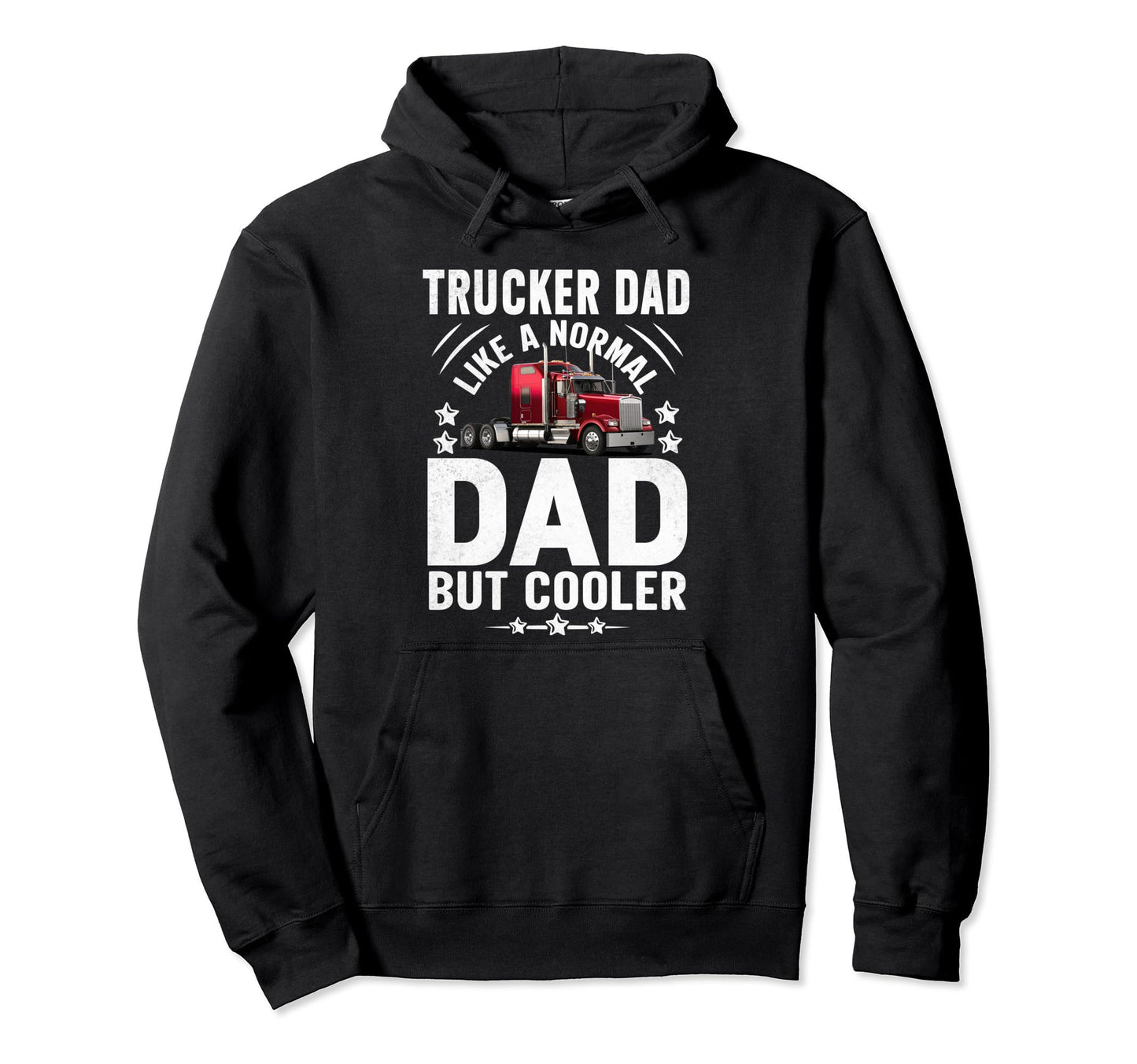 Trucker Dad Truck Driver Fathers Day Hoodie - Novelty Apparel Men Women - T-Shirt, Sweatshirt, Hoodie