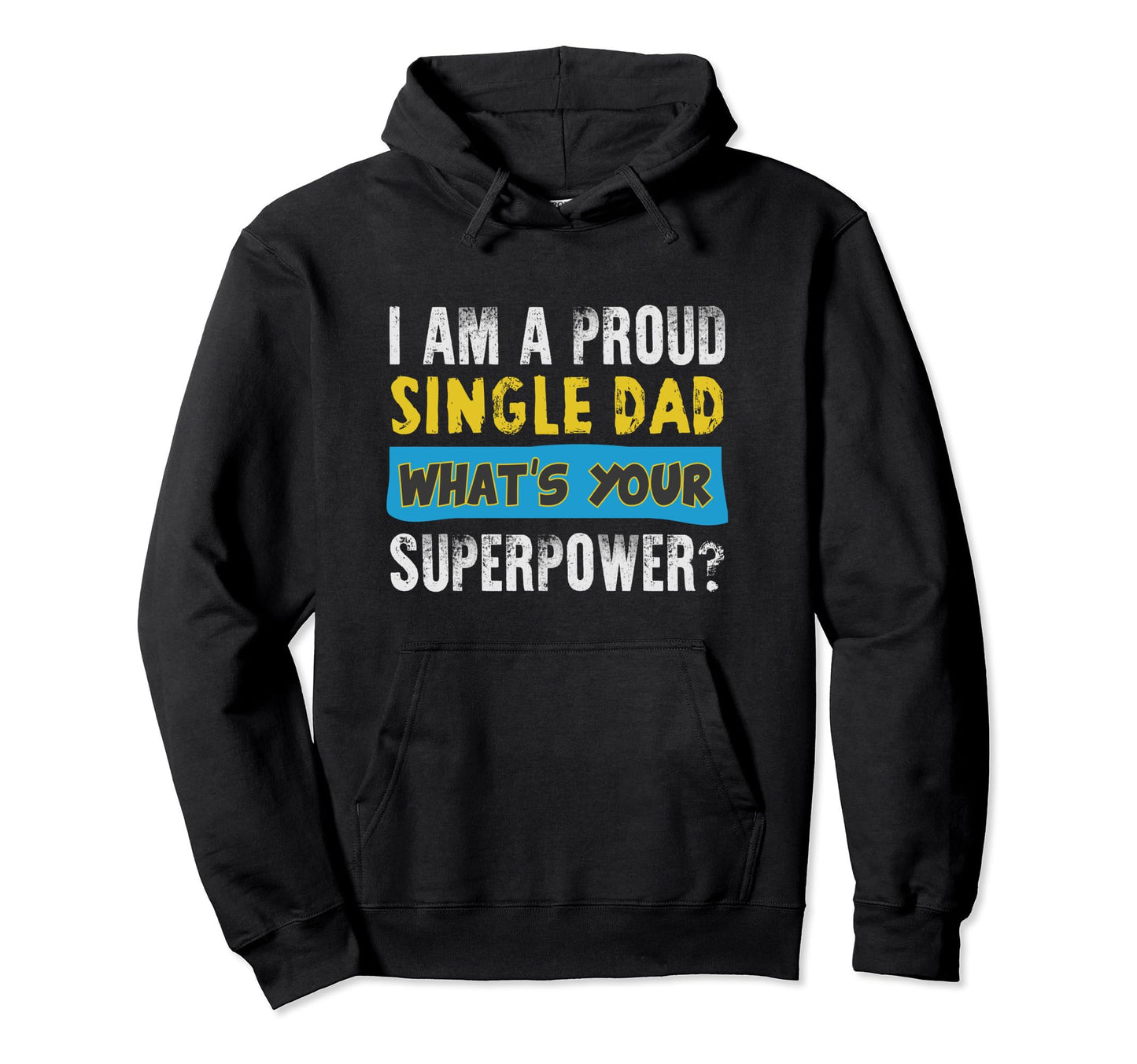 Proud Single Dad Funny Dad T Single Hoodie - Casual Everyday Wear Unisex - T-Shirt, Sweatshirt, Hoodie