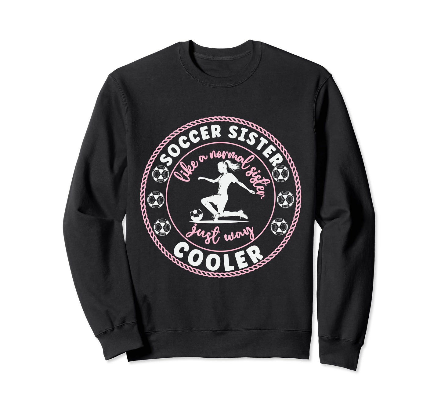 Soccer Sister Soccer Player Soccer Sweatshirt - Novelty Apparel for Adults - T-Shirt, Sweatshirt, Hoodie