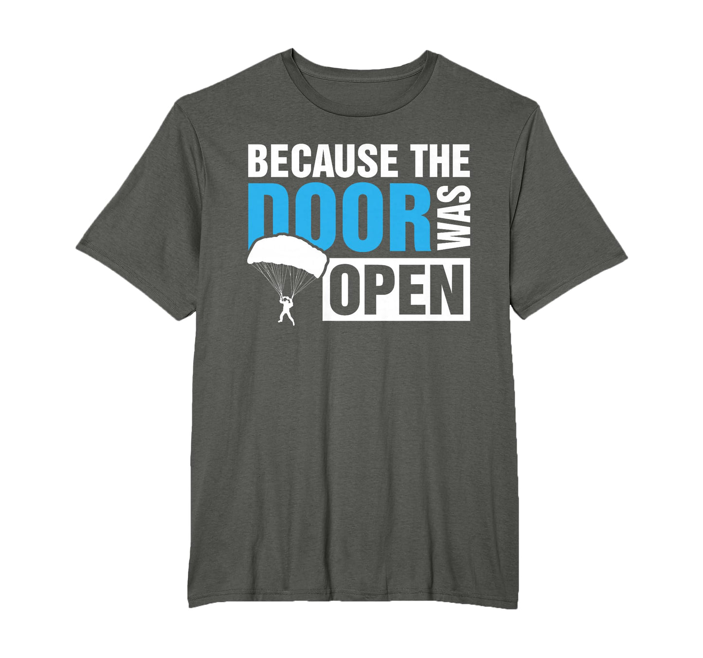 Because Door Was Open Skydiver T-Shirt - Novelty Apparel for Adults - T-Shirt, Sweatshirt, Hoodie