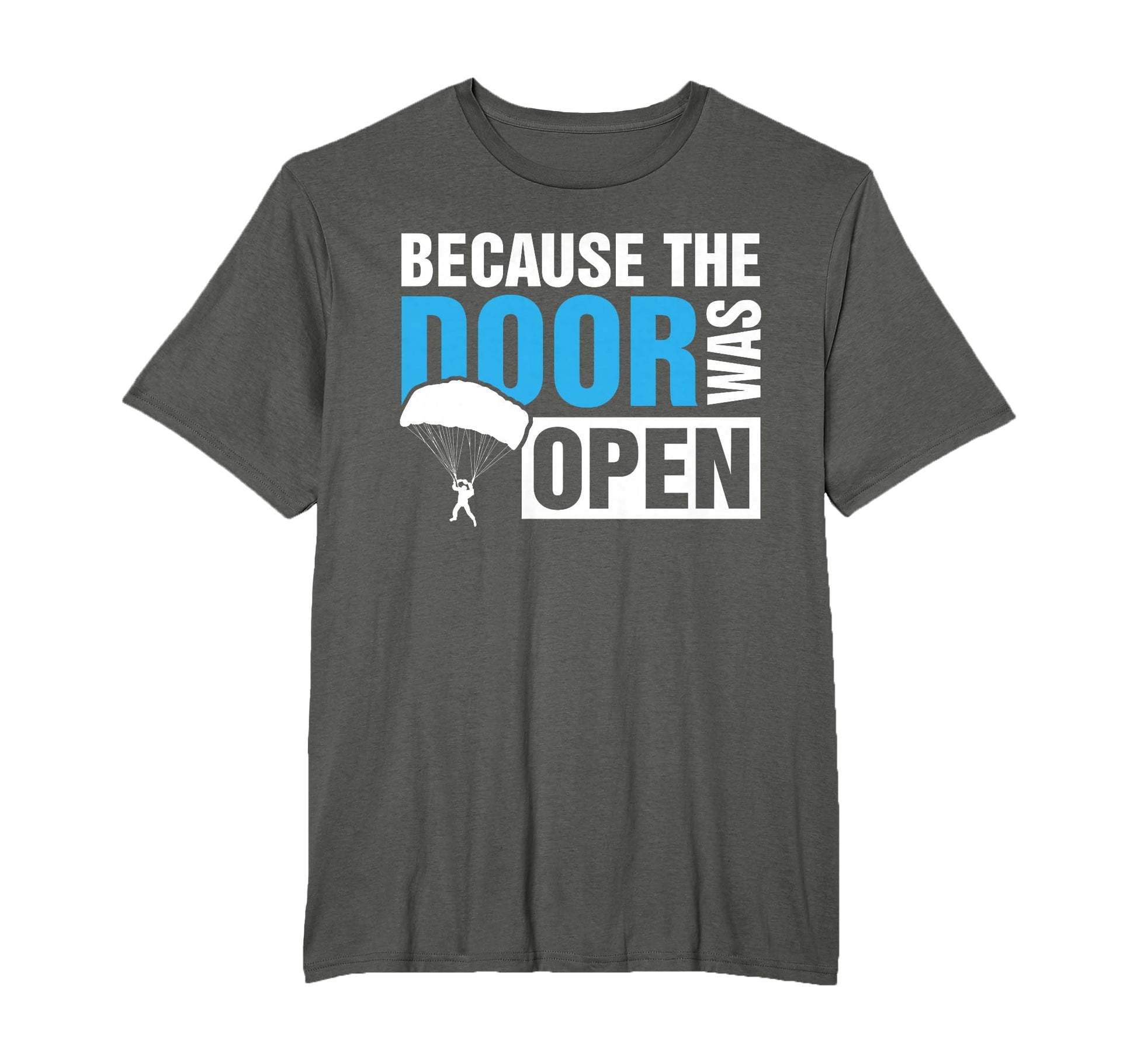 Because Door Was Open Skydiver T-Shirt - Novelty Apparel for Adults - T-Shirt, Sweatshirt, Hoodie