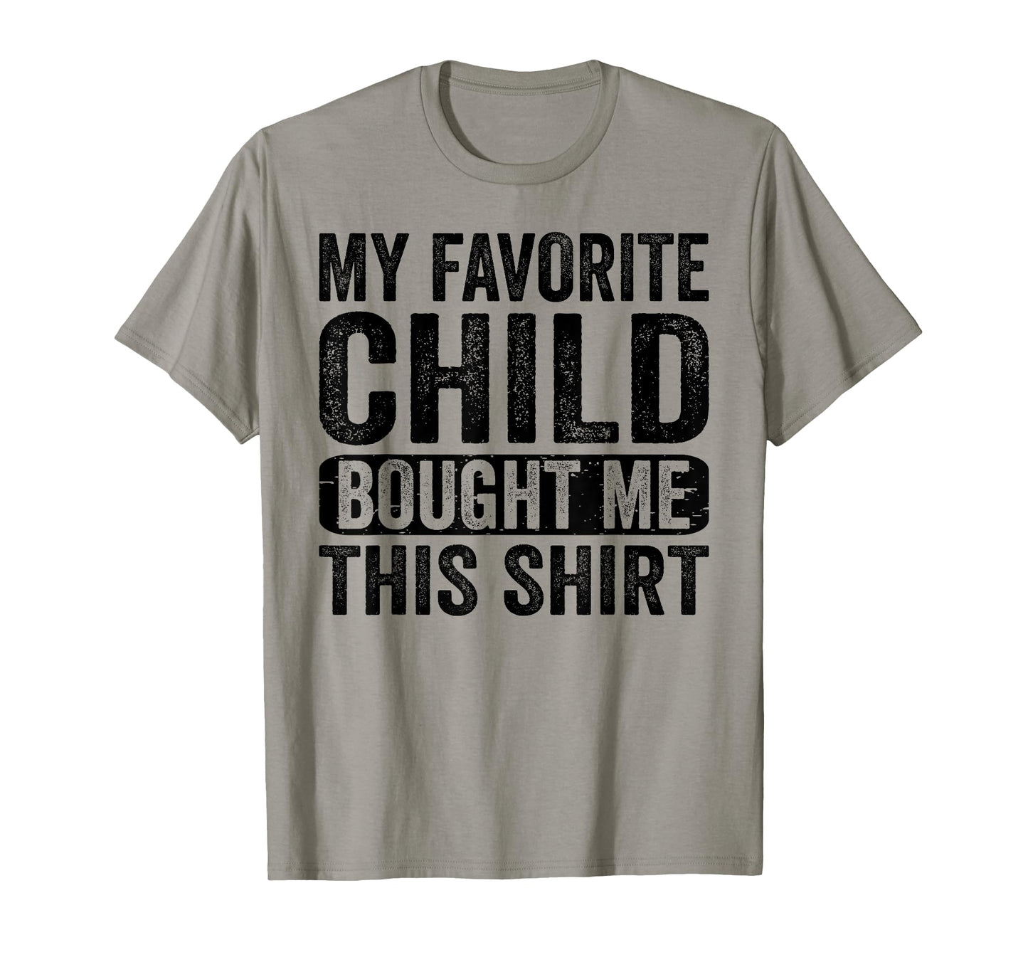 My Favorite Child Bought Me This T-Shirt - Casual Everyday Wear Men Women - T-Shirt, Sweatshirt, Hoodie