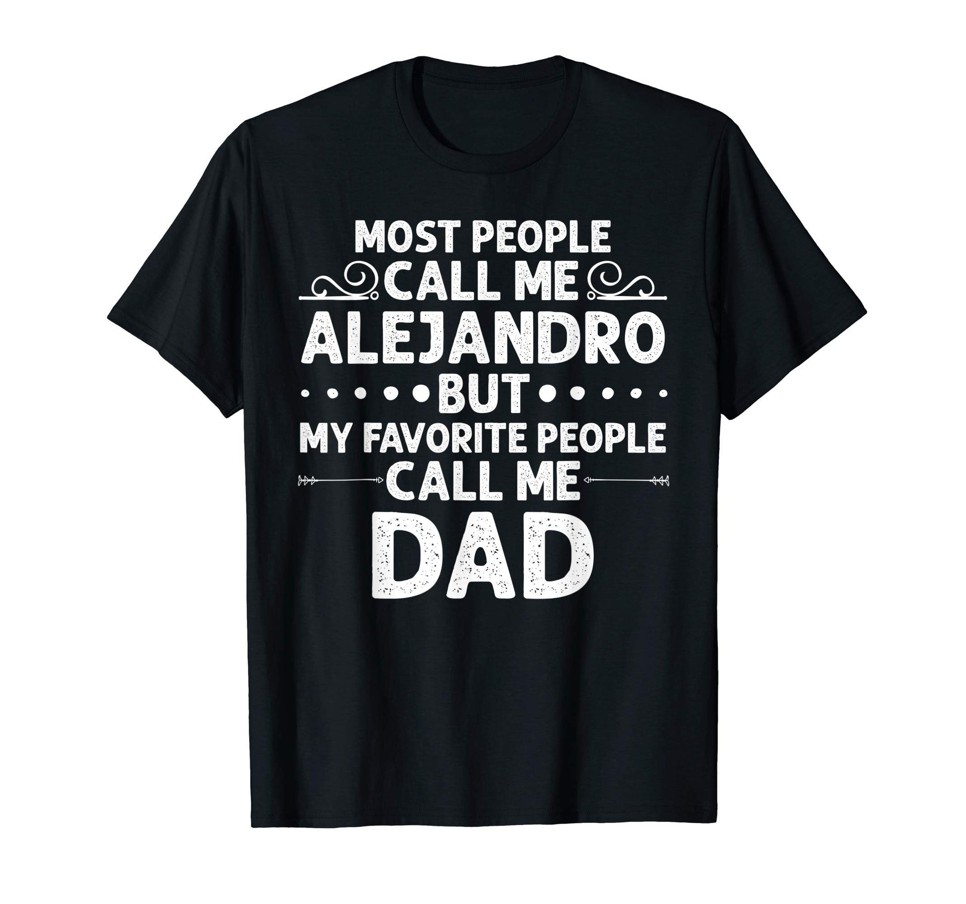 Alejandro Gift Name Funny Fathers T-Shirt - Fun Novelty Design for Adults - T-Shirt, Sweatshirt, Hoodie