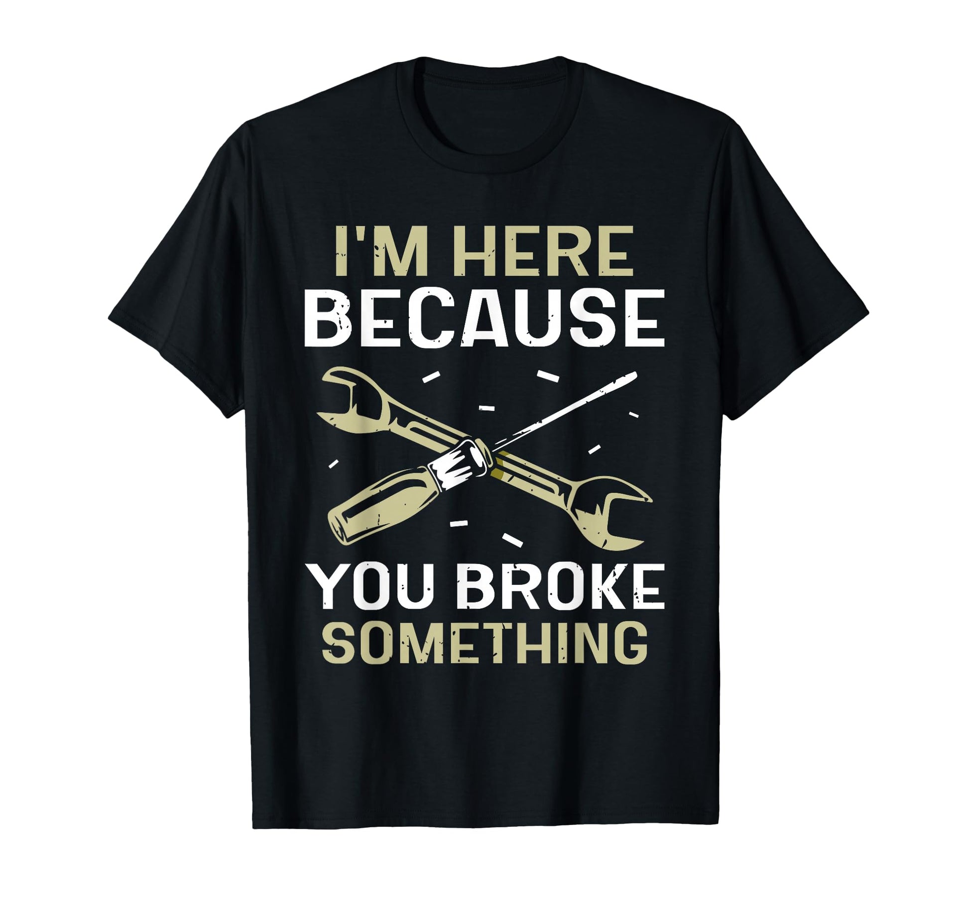 Im Here Because You Broke Something Mr T-Shirt - Unique Graphic for Adults - T-Shirt, Sweatshirt, Hoodie