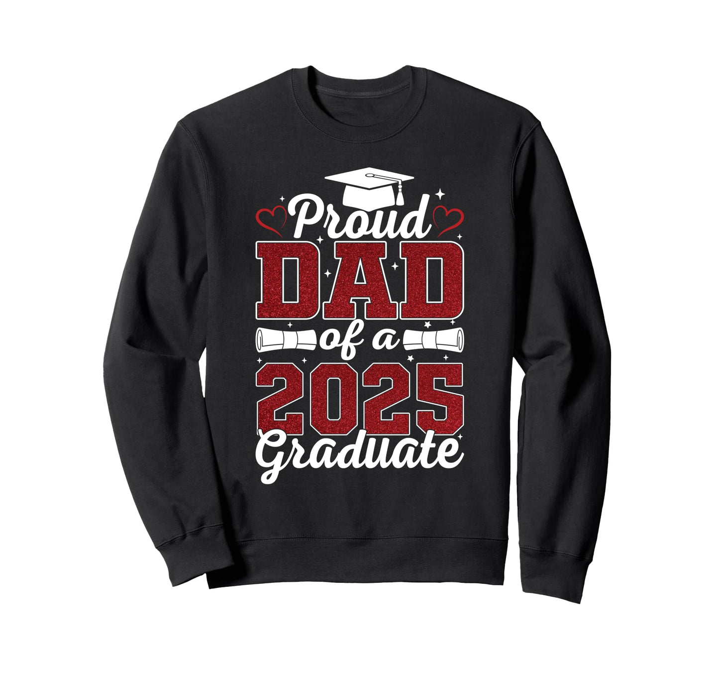 Proud Dad 2025 Graduate Senior Class Sweatshirt - Graphic Print Men Women - T-Shirt, Sweatshirt, Hoodie