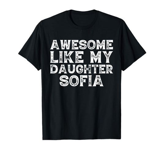 Awesome Like My Daughter Sofia Dad T-Shirt - Minimalist Print for Adults - T-Shirt, Sweatshirt, Hoodie