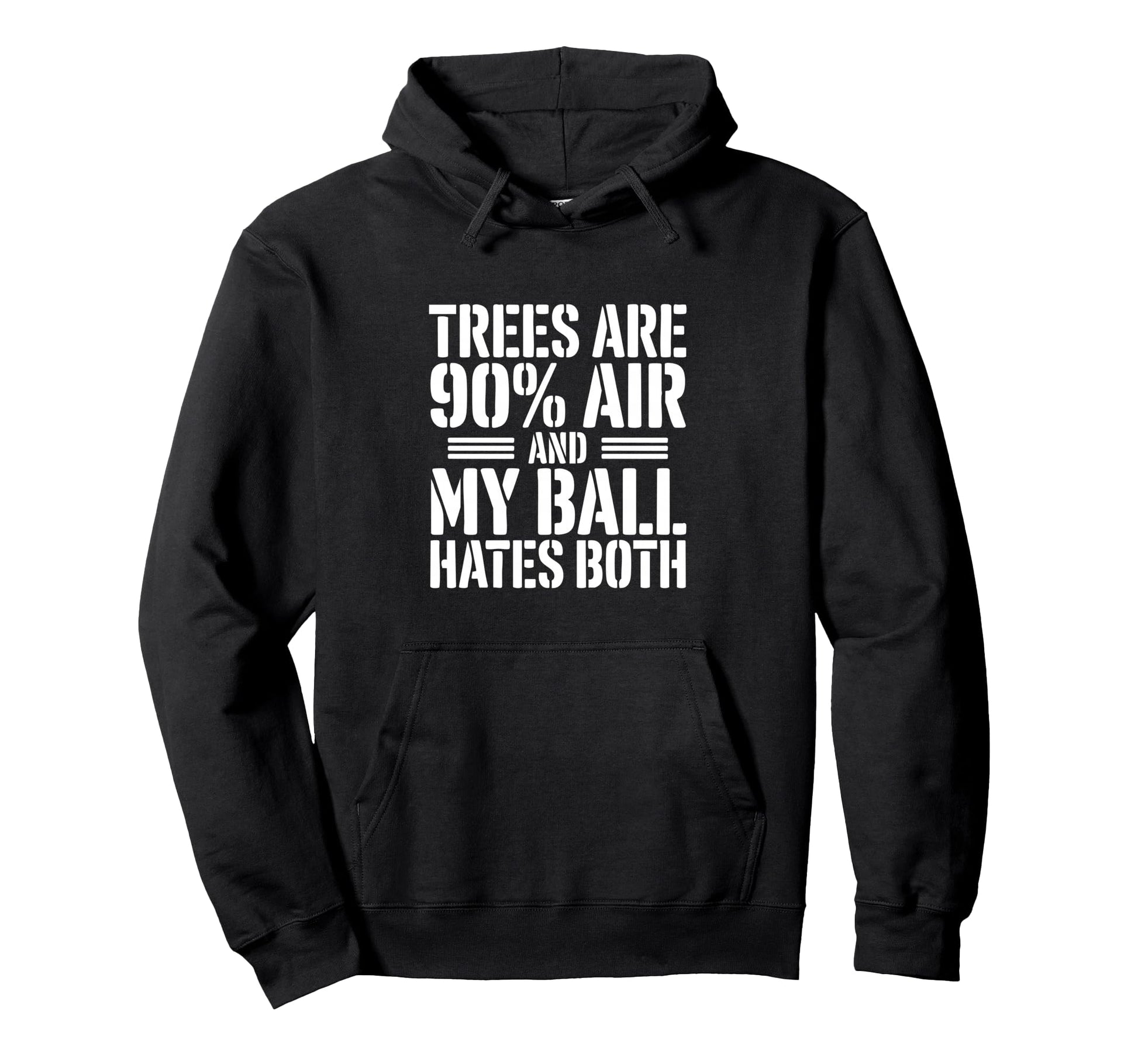 Trees Are 90 Percent Air My Ball Hates Hoodie - Fun Novelty Design Unisex - T-Shirt, Sweatshirt, Hoodie
