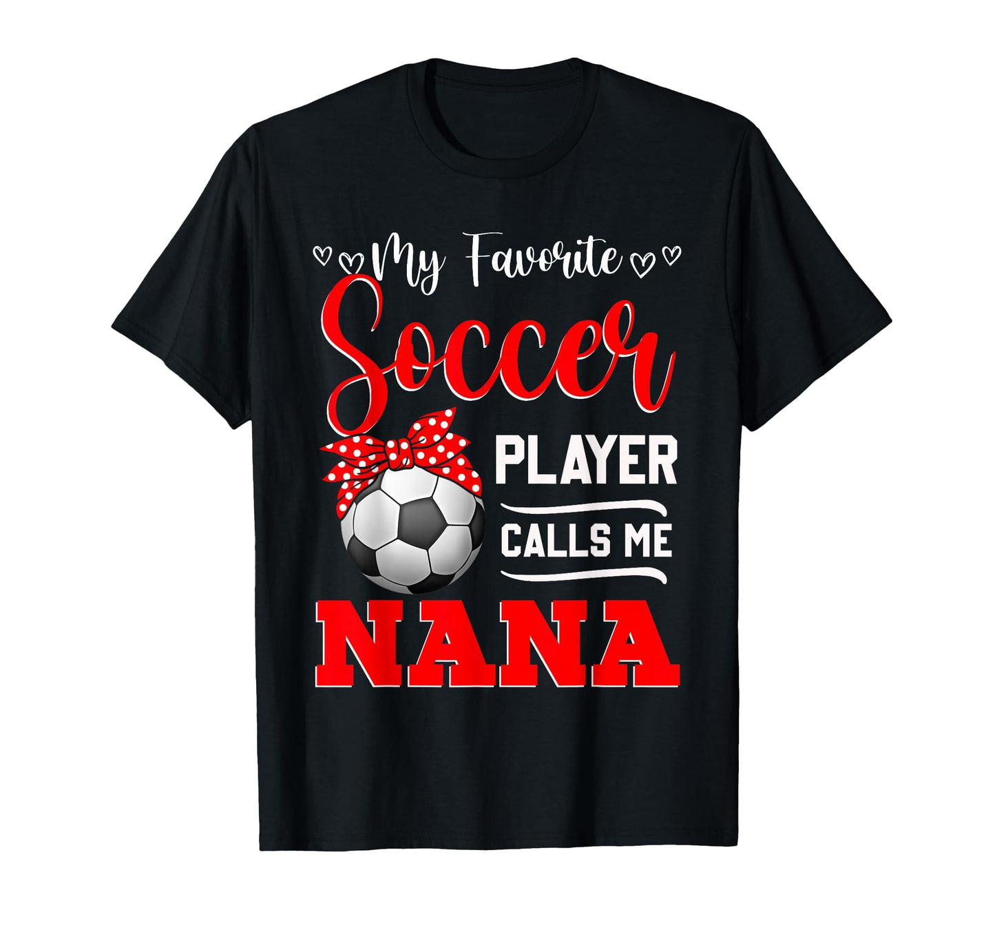 My Favorite Soccer Player Calls Me Nana T-Shirt - Trendy Graphic Men Women - T-Shirt, Sweatshirt, Hoodie
