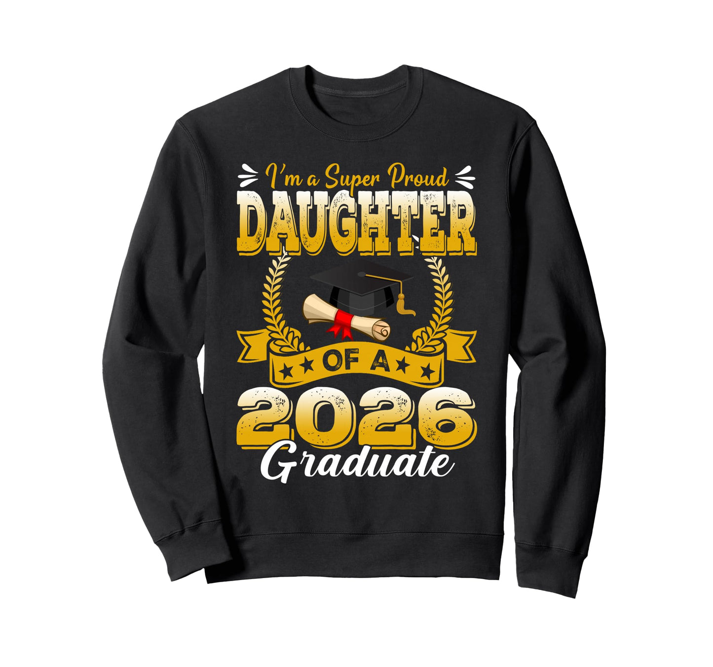 Im Super Proud Daughter 2026 Graduate Sweatshirt - Graphic Print Men Women - T-Shirt, Sweatshirt, Hoodie