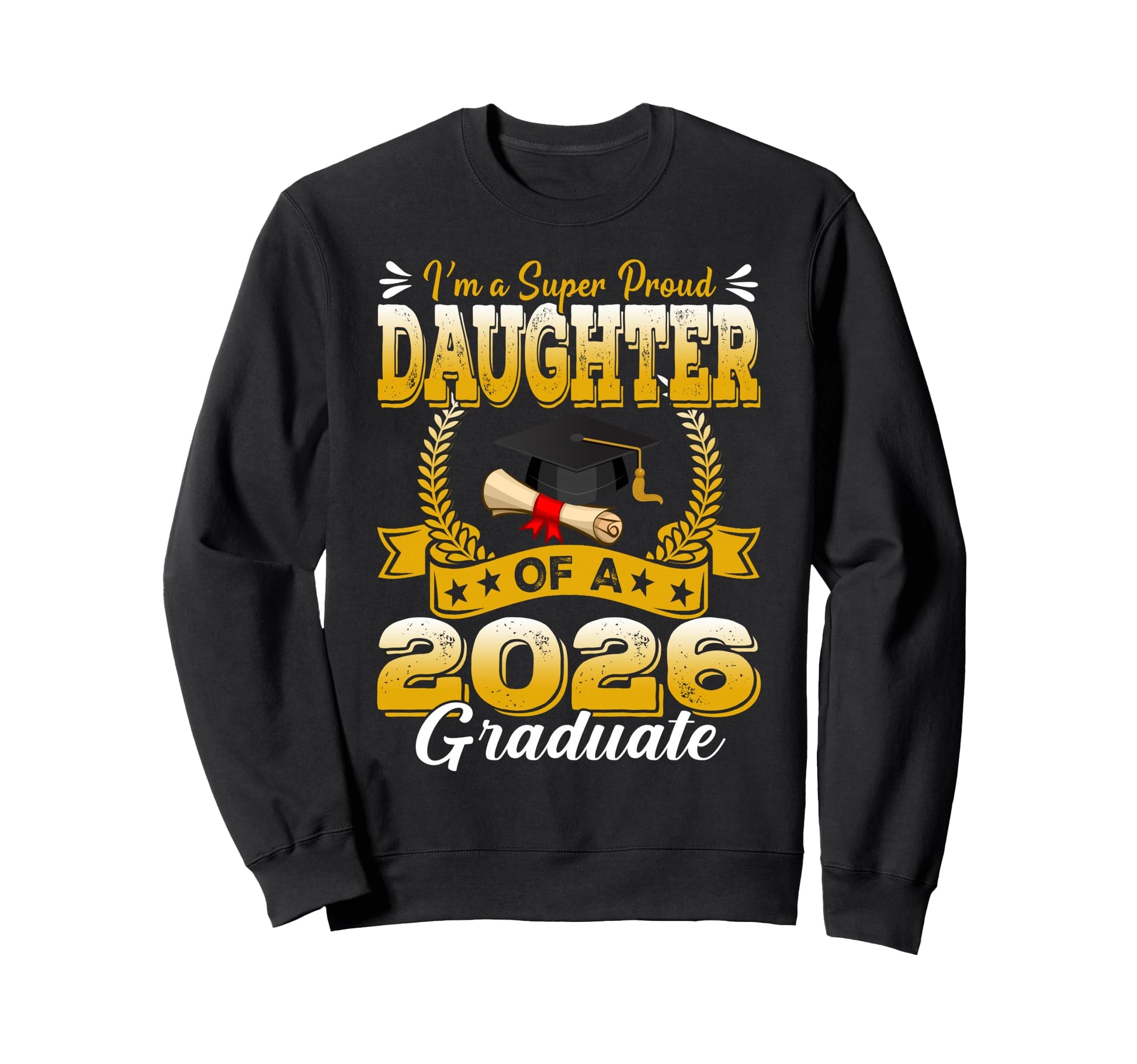 Im Super Proud Daughter 2026 Graduate Sweatshirt - Graphic Print Men Women - T-Shirt, Sweatshirt, Hoodie