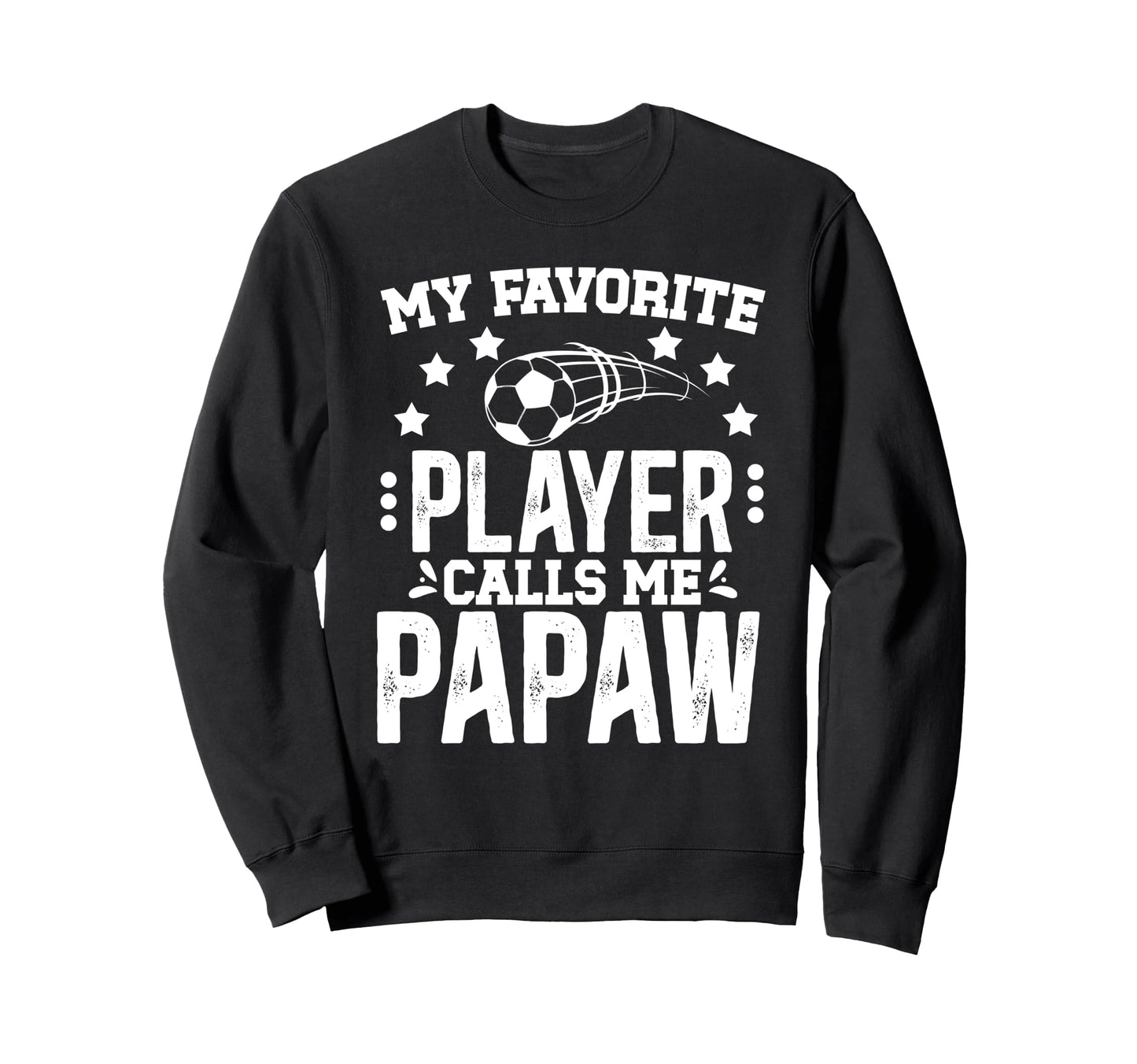 My Favorite Soccer Player Papaw Sweatshirt - Trendy Graphic for Adults - T-Shirt, Sweatshirt, Hoodie