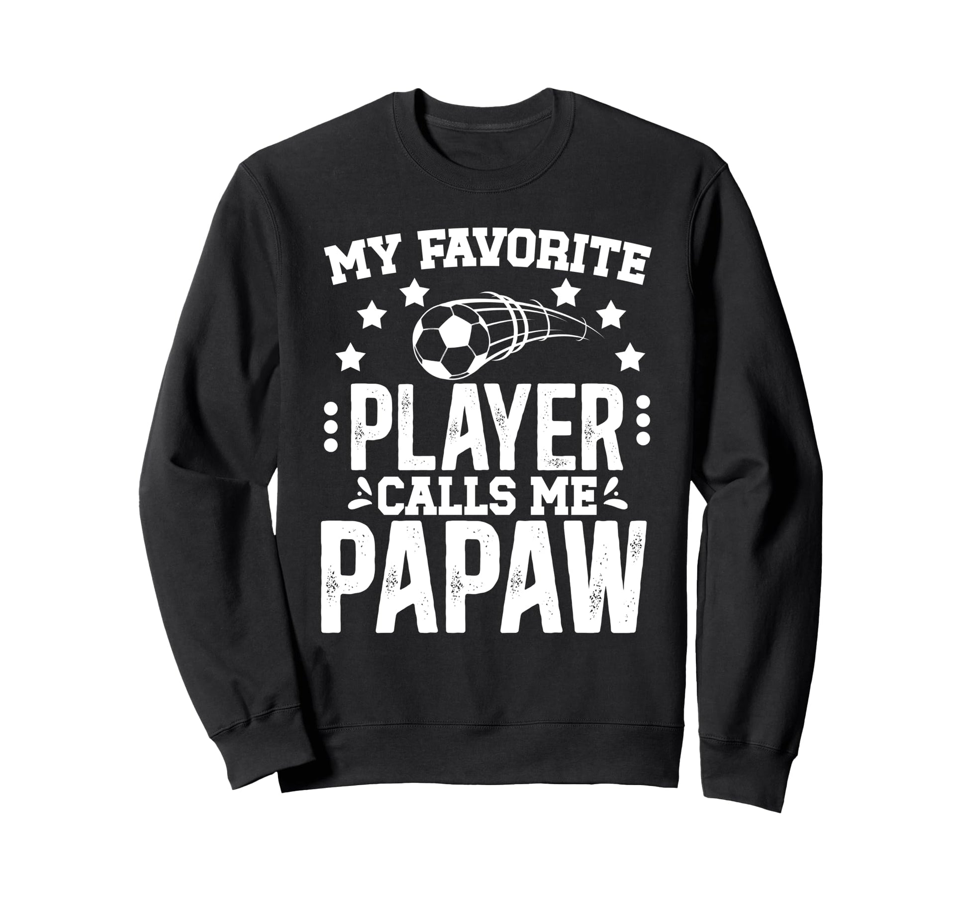 My Favorite Soccer Player Papaw Sweatshirt - Trendy Graphic for Adults - T-Shirt, Sweatshirt, Hoodie