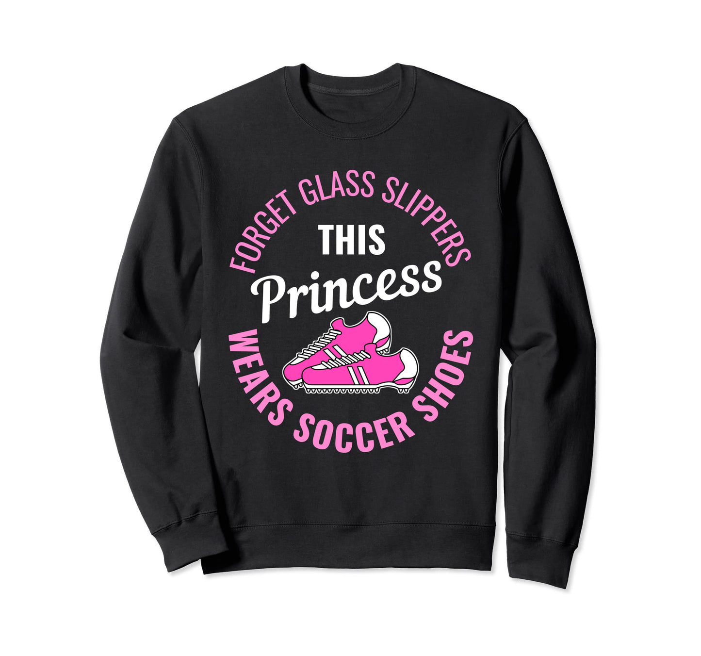 Soccer Shoes Princess Soccer Sweatshirt - Fun Novelty Design for Adults - T-Shirt, Sweatshirt, Hoodie