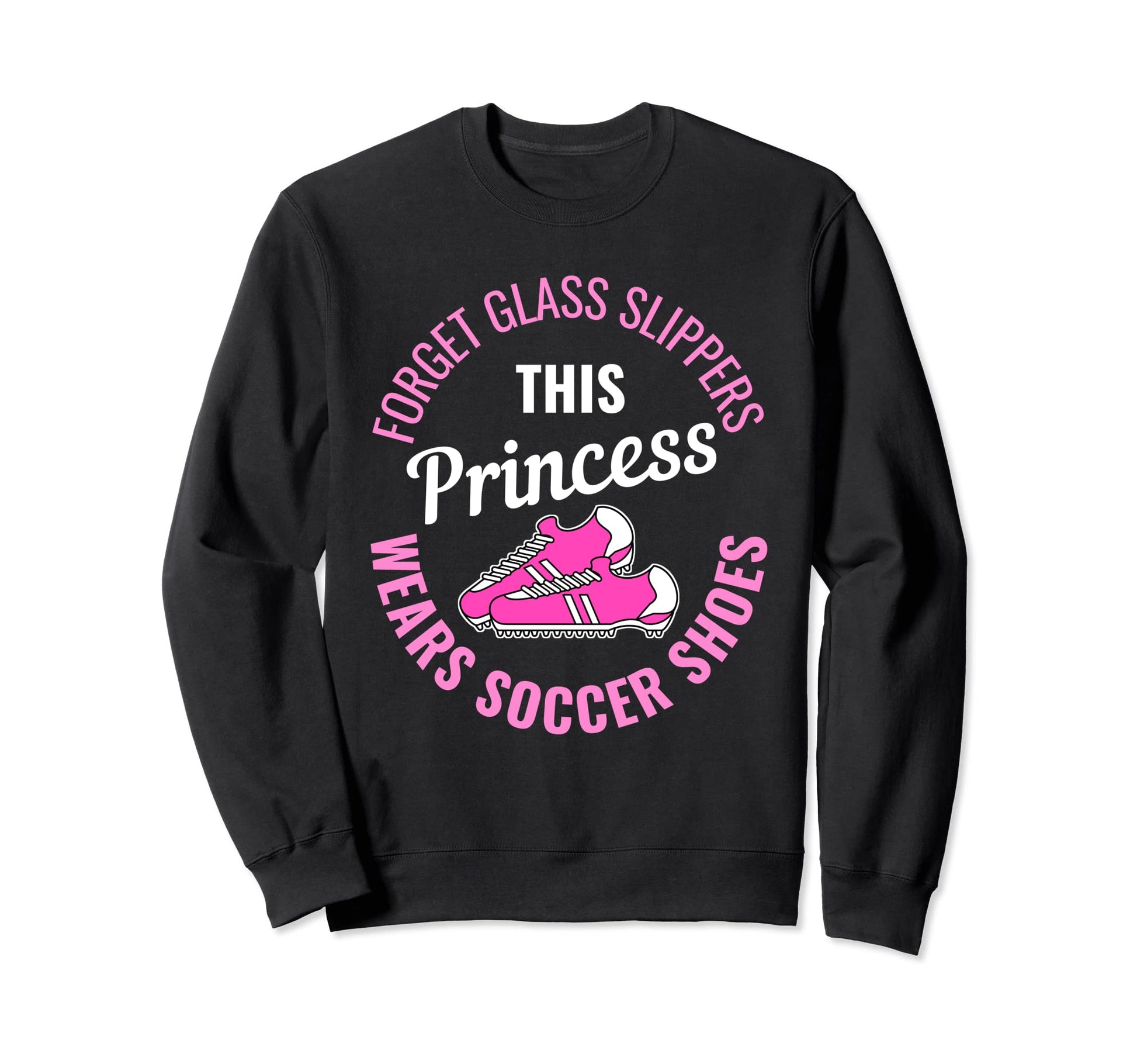Soccer Shoes Princess Soccer Sweatshirt - Fun Novelty Design for Adults - T-Shirt, Sweatshirt, Hoodie